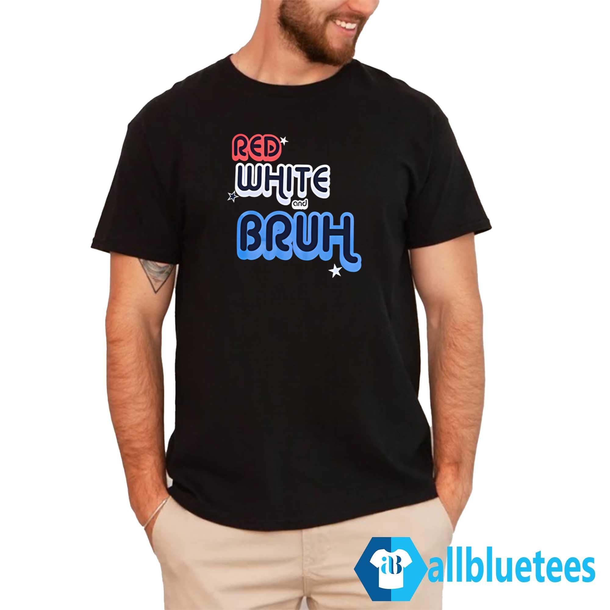 Red White And Bruh Shirt