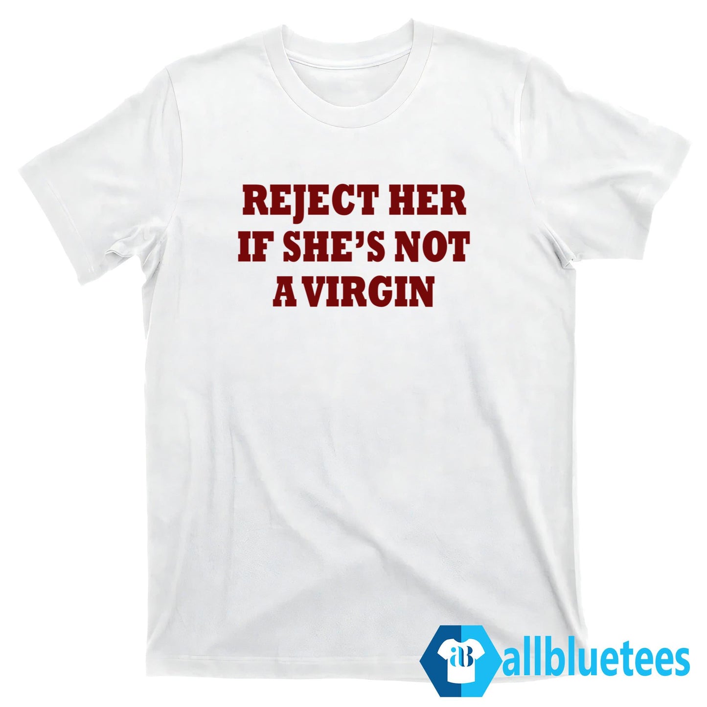 Reject Her If She’s Not A Virgin Shirt