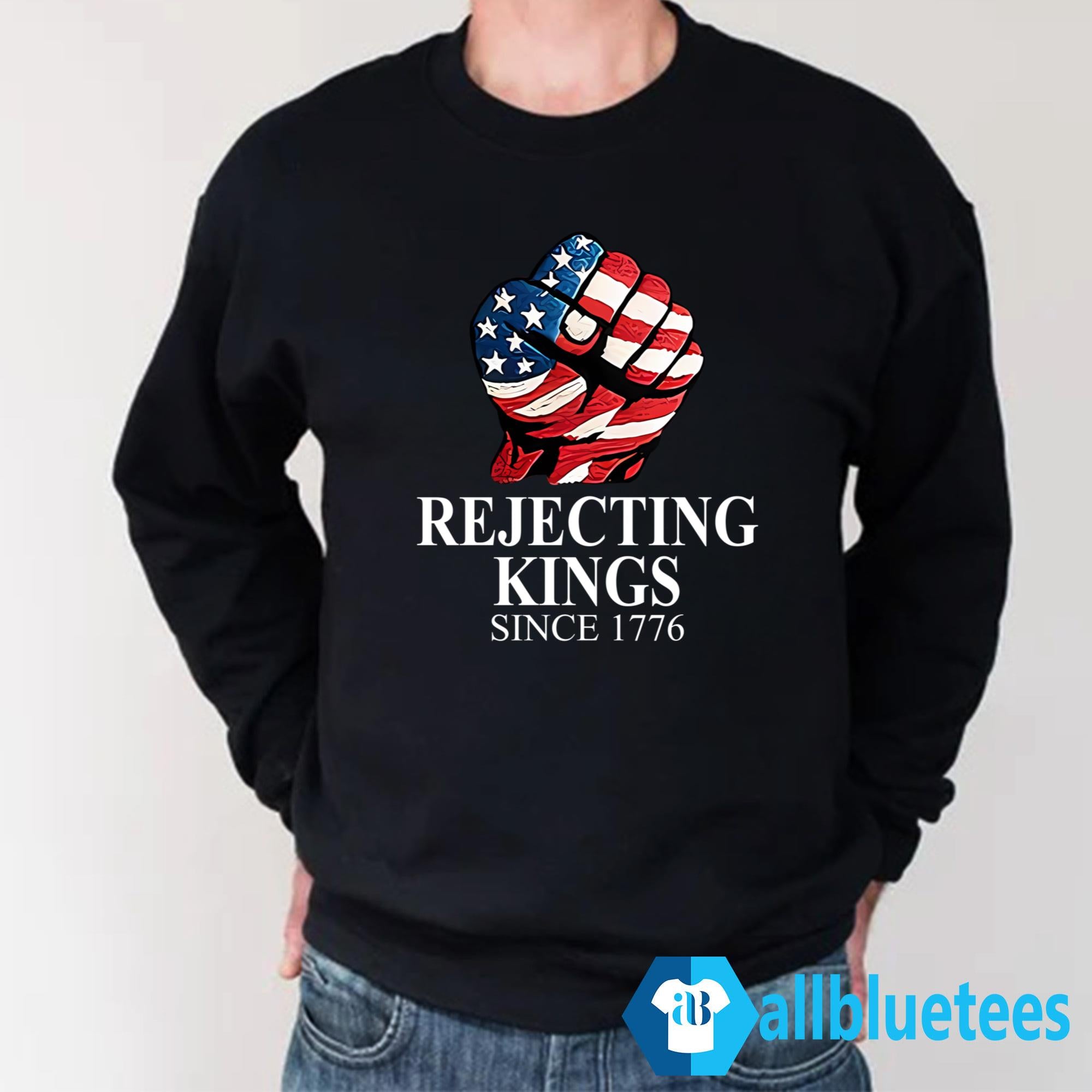 Rejecting Kings Since 1776 Shirt