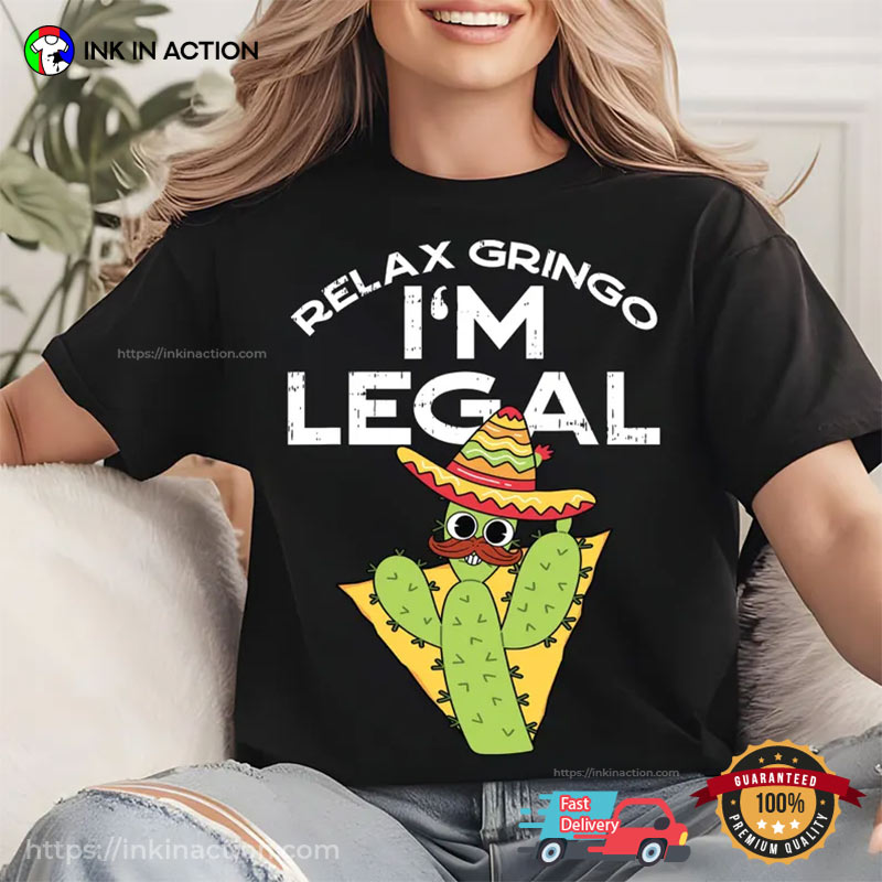 Relax Gringo I’m Legal Cinco De Mayo Cactus T-shirt