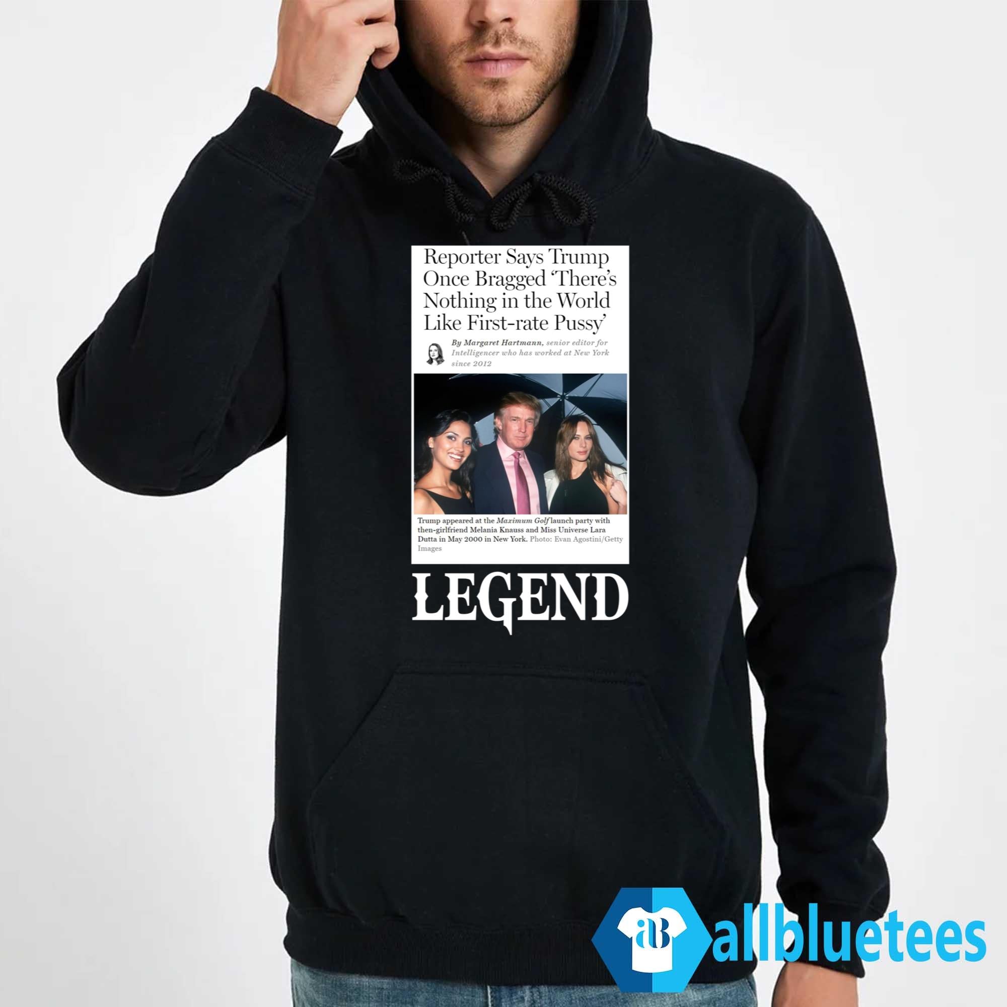 Reporter Says Trump Once Bragged There’s Nothing In The World Like First-Rate Pussy Legend Shirt