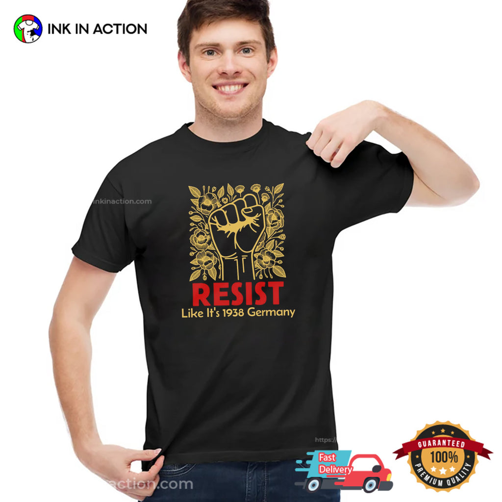 Resist Like It’s 1938 Germany Fight For Rights T-shirt
