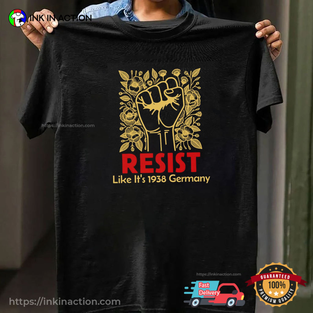 Resist Like It’s 1938 Germany Fight For Rights T-shirt