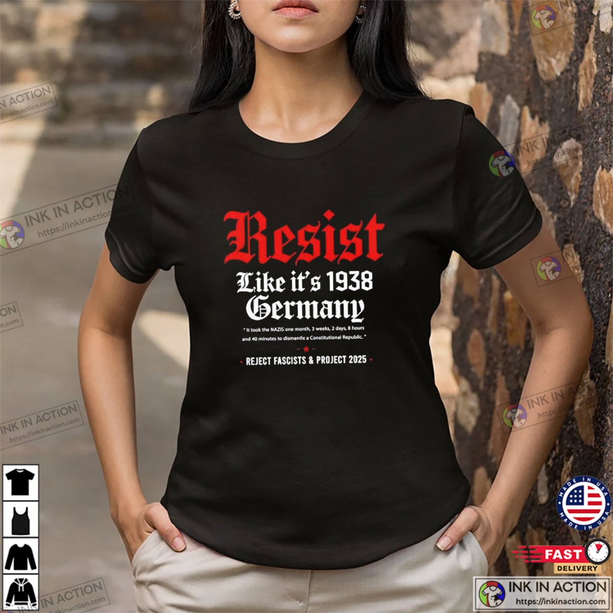 Resist Like It’s 1938 Germany Reject Fascists And Project 2025 T-shirt