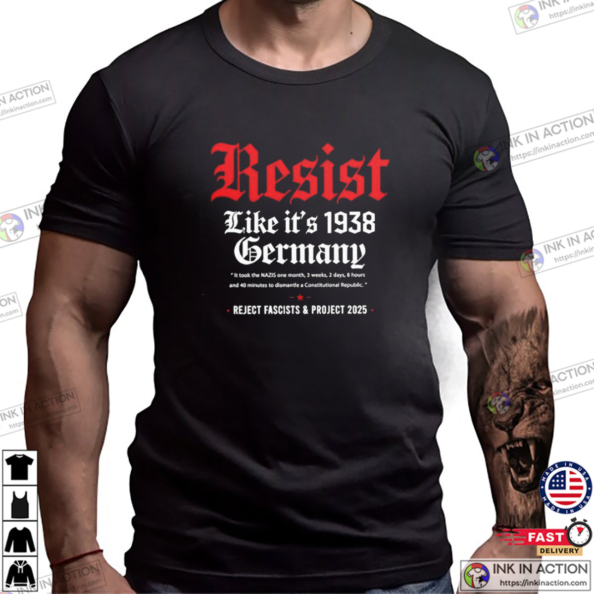 Resist Like It’s 1938 Germany Reject Fascists And Project 2025 T-shirt