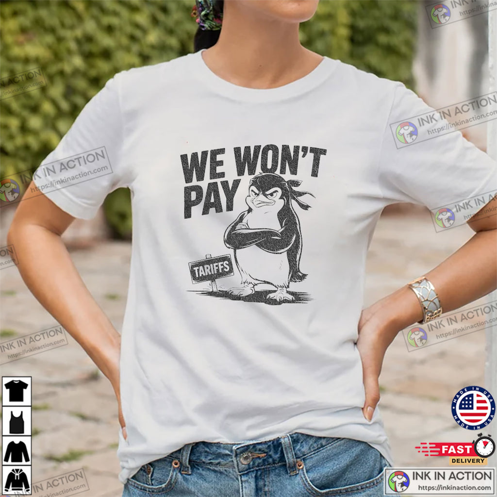 Resist Politics Penguin Tariffs We Won’t Pay T-shirt