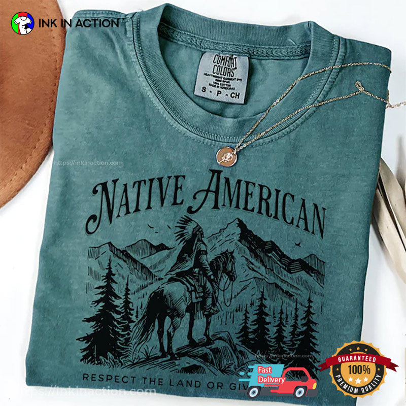 Respect The Land Or Give It Back Native American Comfort Colors Shirt