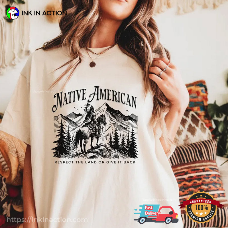 Respect The Land Or Give It Back Native American Comfort Colors Shirt