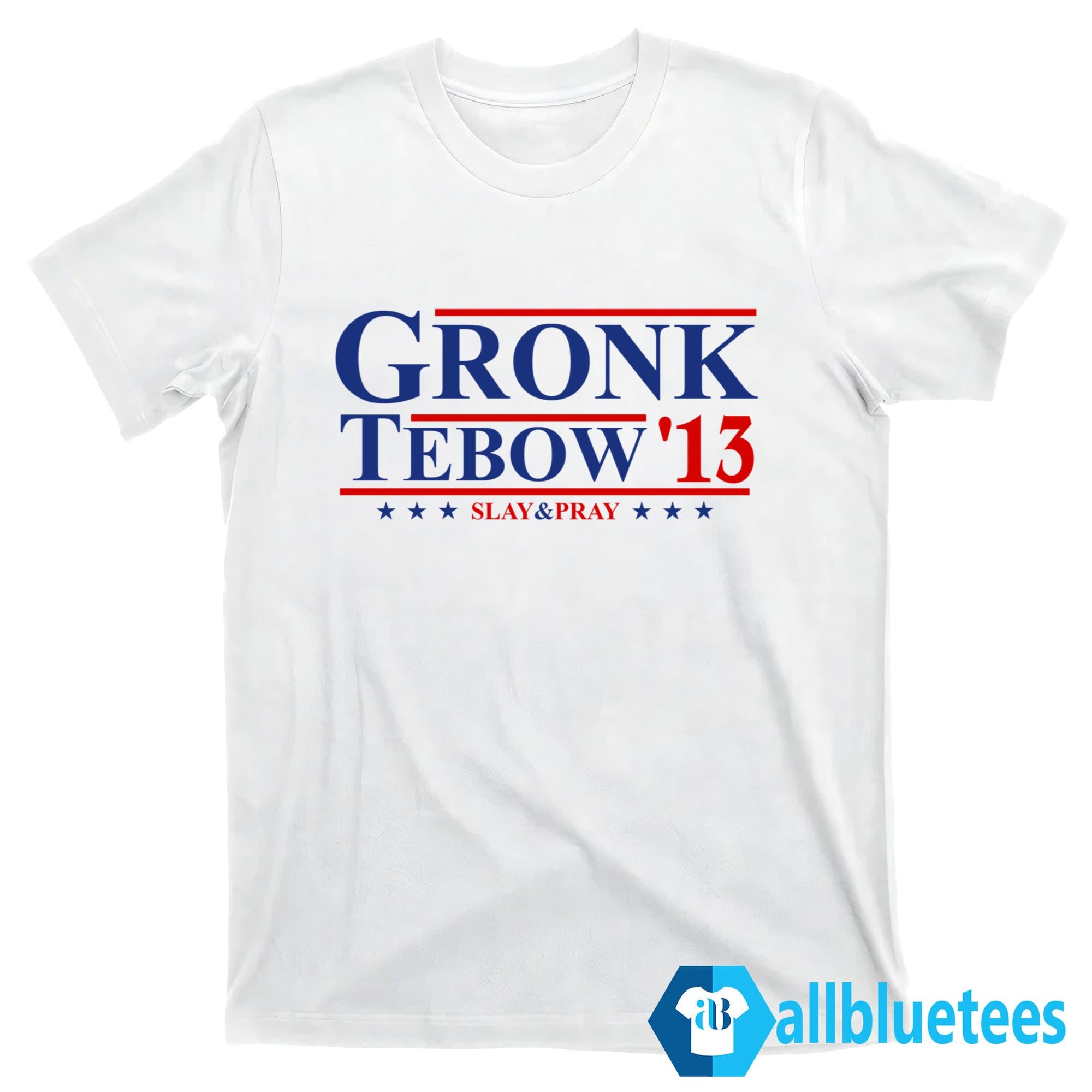 Rob Gronkowski Gronk Tebow ’13 Slay & Pray Shirt