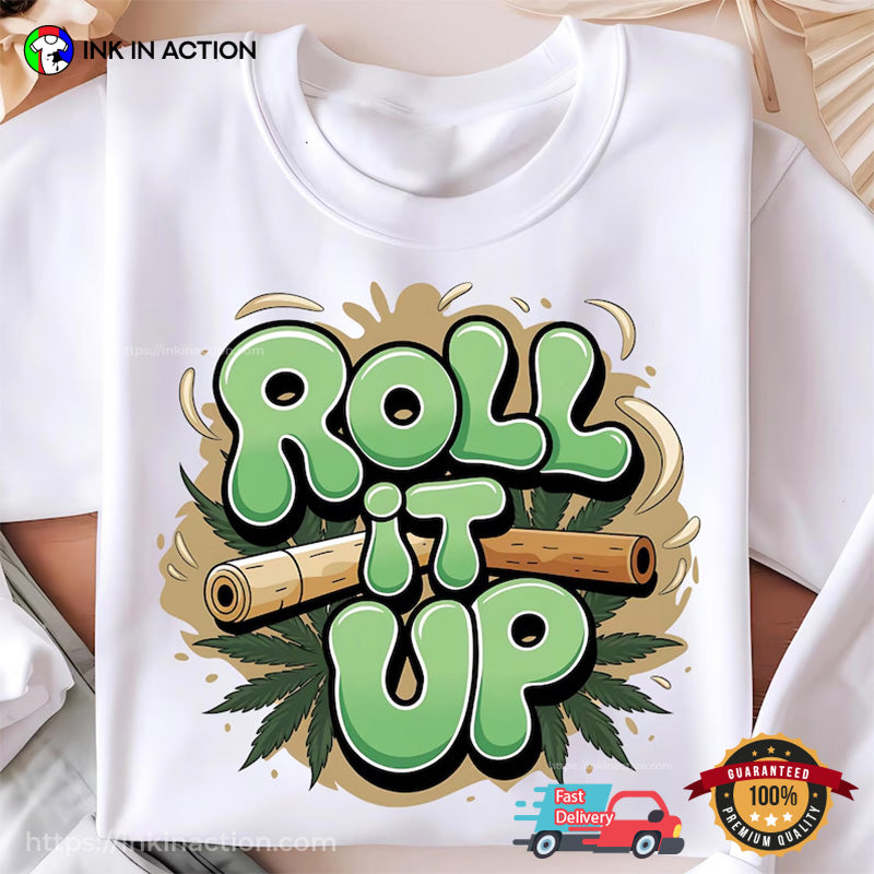 Roll It Up Cannabis Roll And High T-shirt