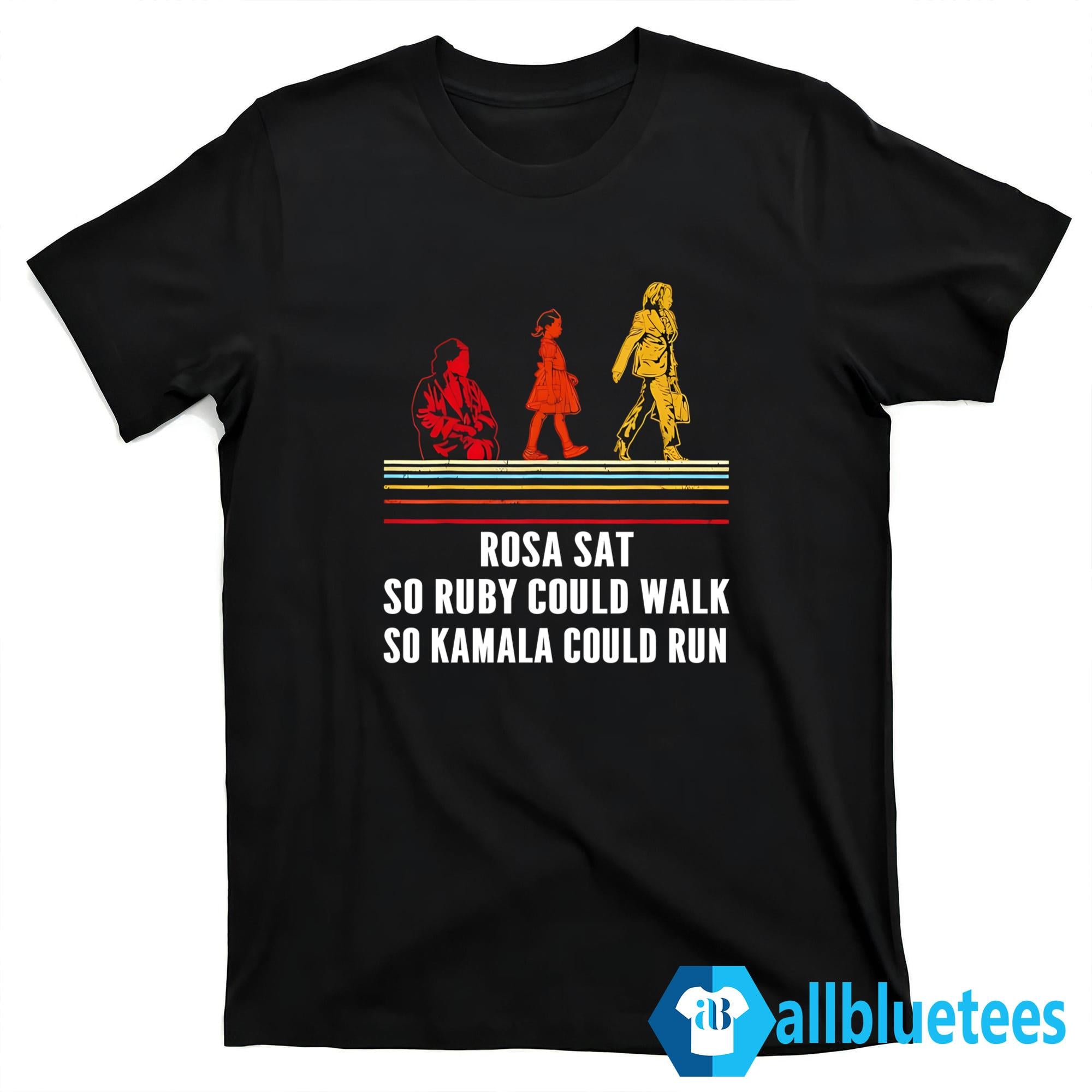 Rosa Sat So Ruby Could Walk So Kamala Could Run Shirt
