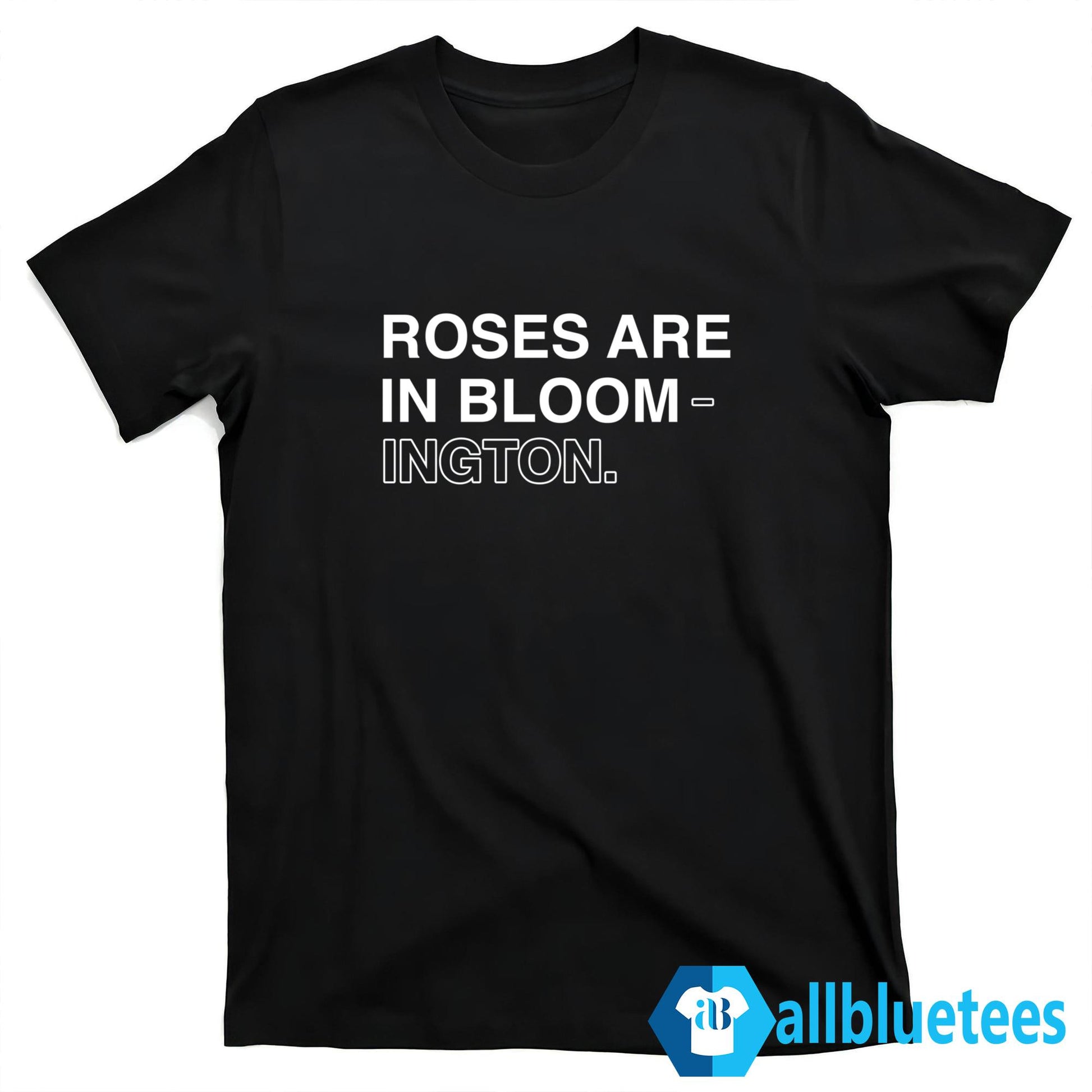 Roses Are In Bloom-ington Shirt