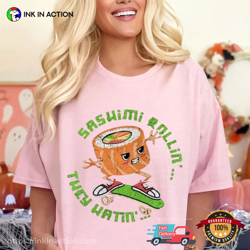 Sashimi Rollin They Hatin Funny Sushi Boardskating Comfort Colors T-shirt