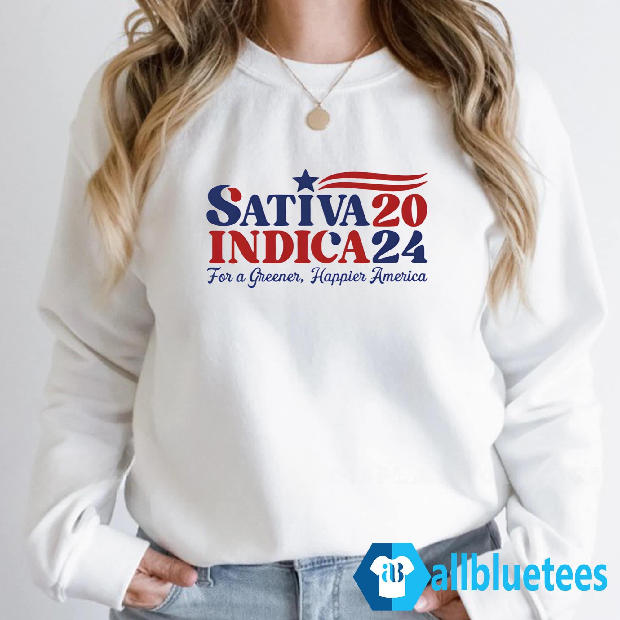 Sativa Indica 2024 For A Greener Happier America Shirt