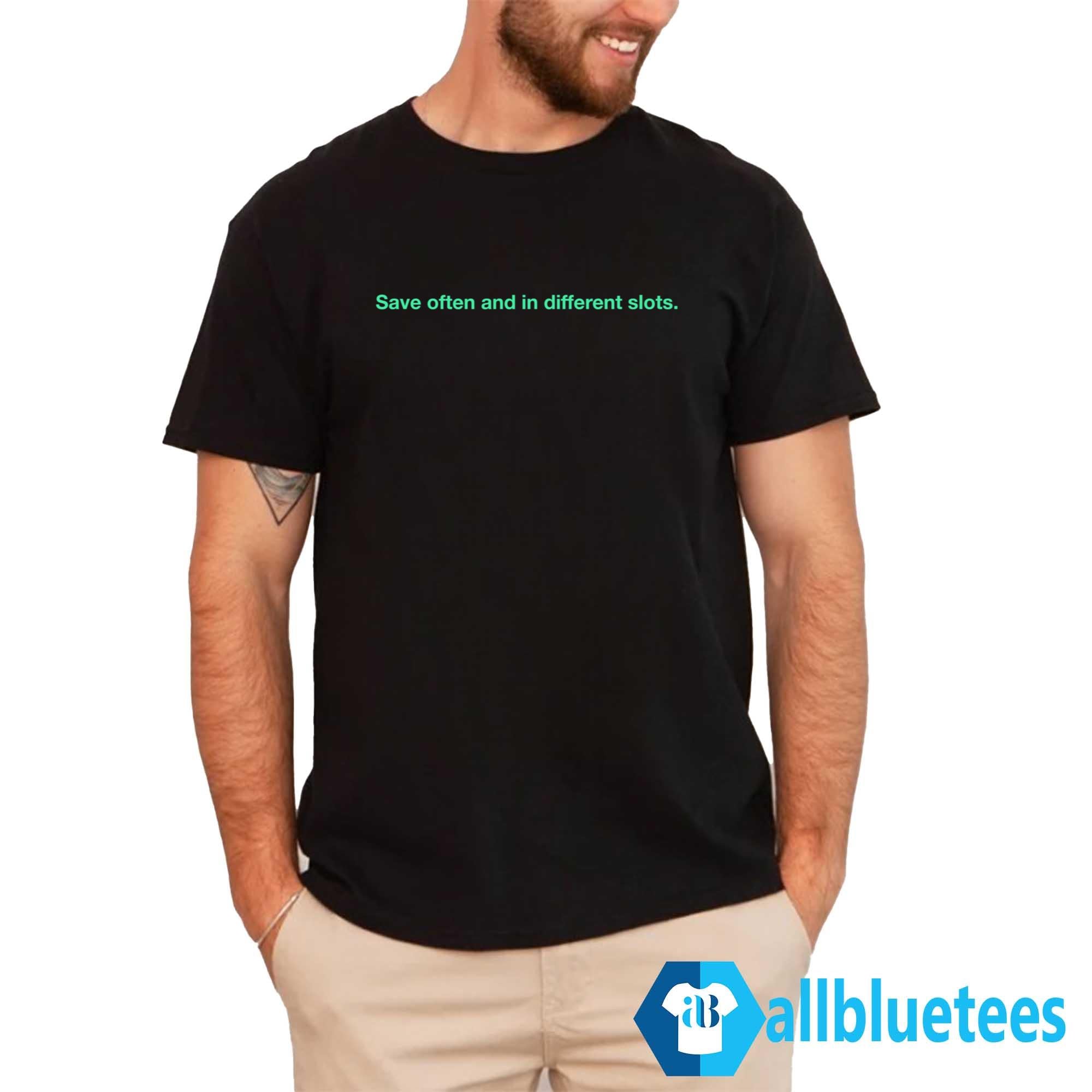 Save Often And In Different Slots Shirt