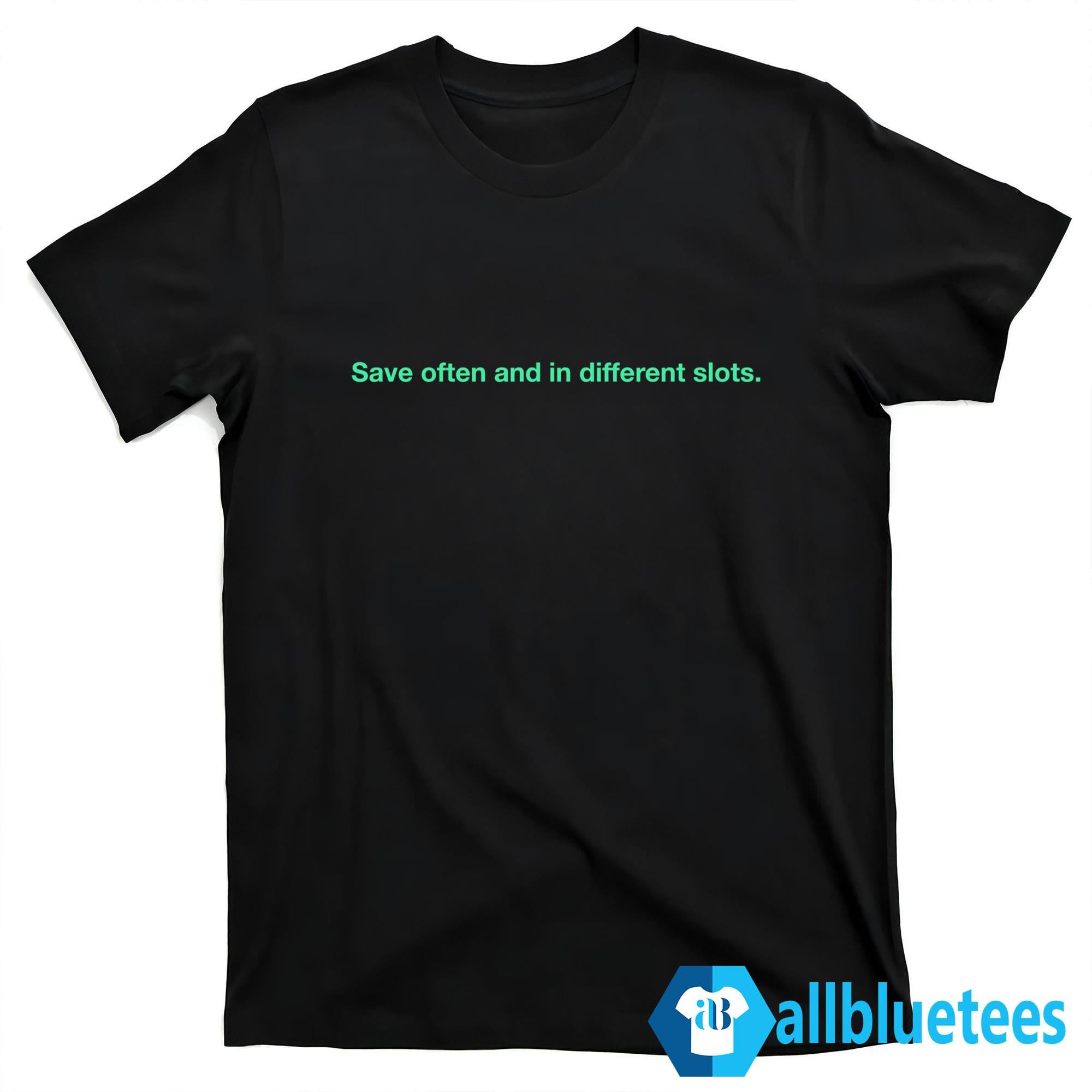 Save Often And In Different Slots Shirt