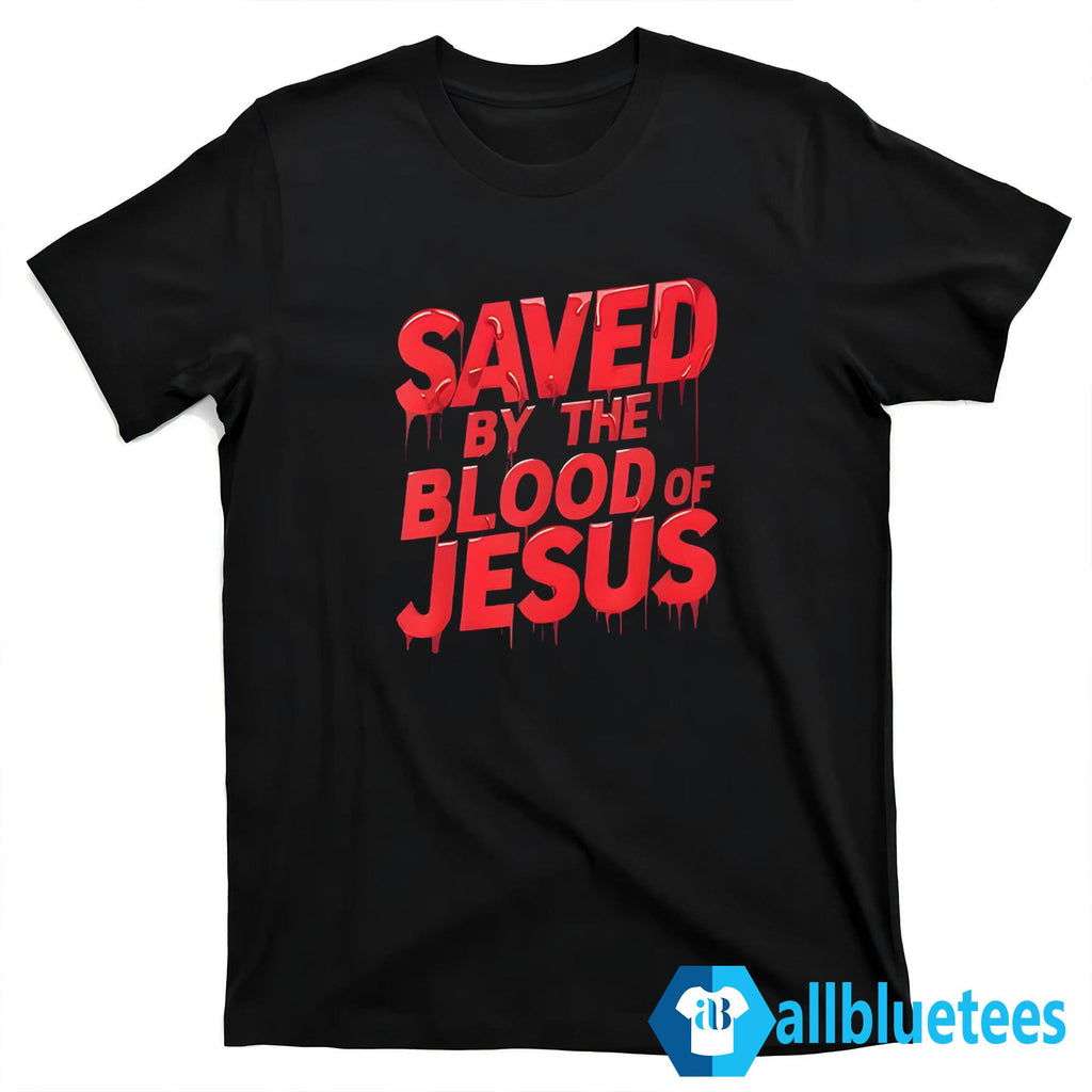 Saved By The Blood Of Jesus Shirt