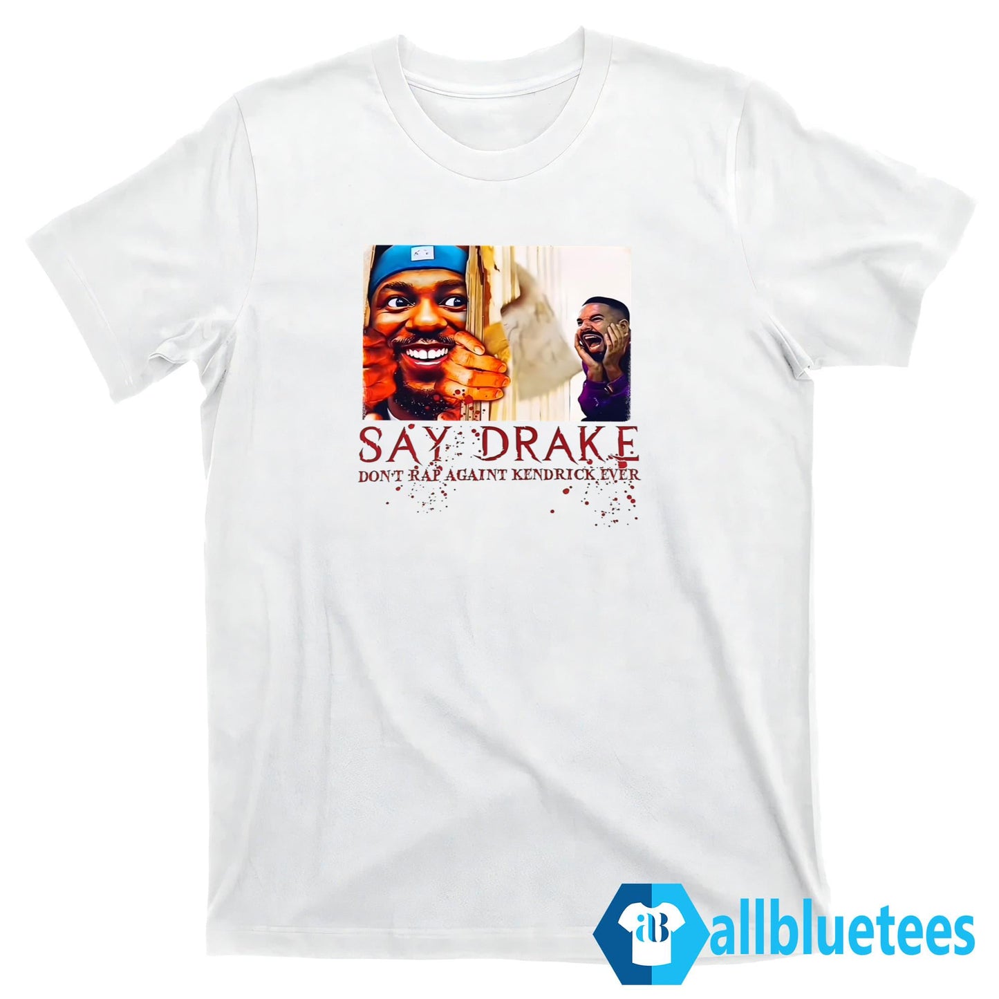 Say Drake Don’t Rap Again Kendrick Ever Shirt