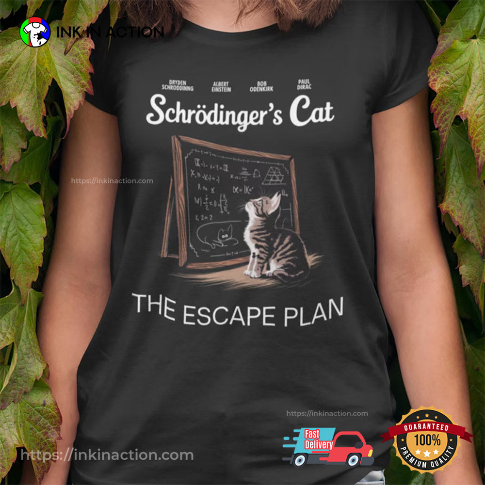 Schrodinger’s Cat Escape Plan Funny Science Nerd T-Shirt