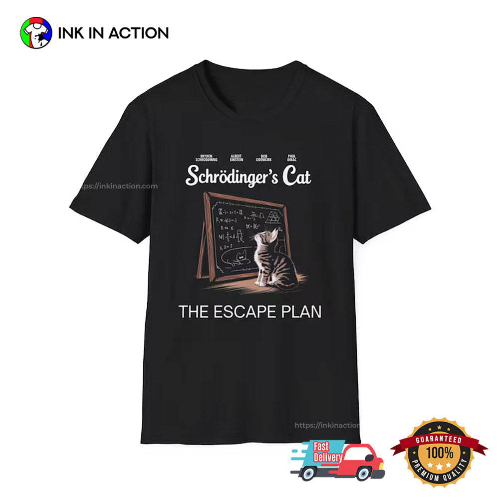 Schrodinger’s Cat Escape Plan Funny Science Nerd T-Shirt