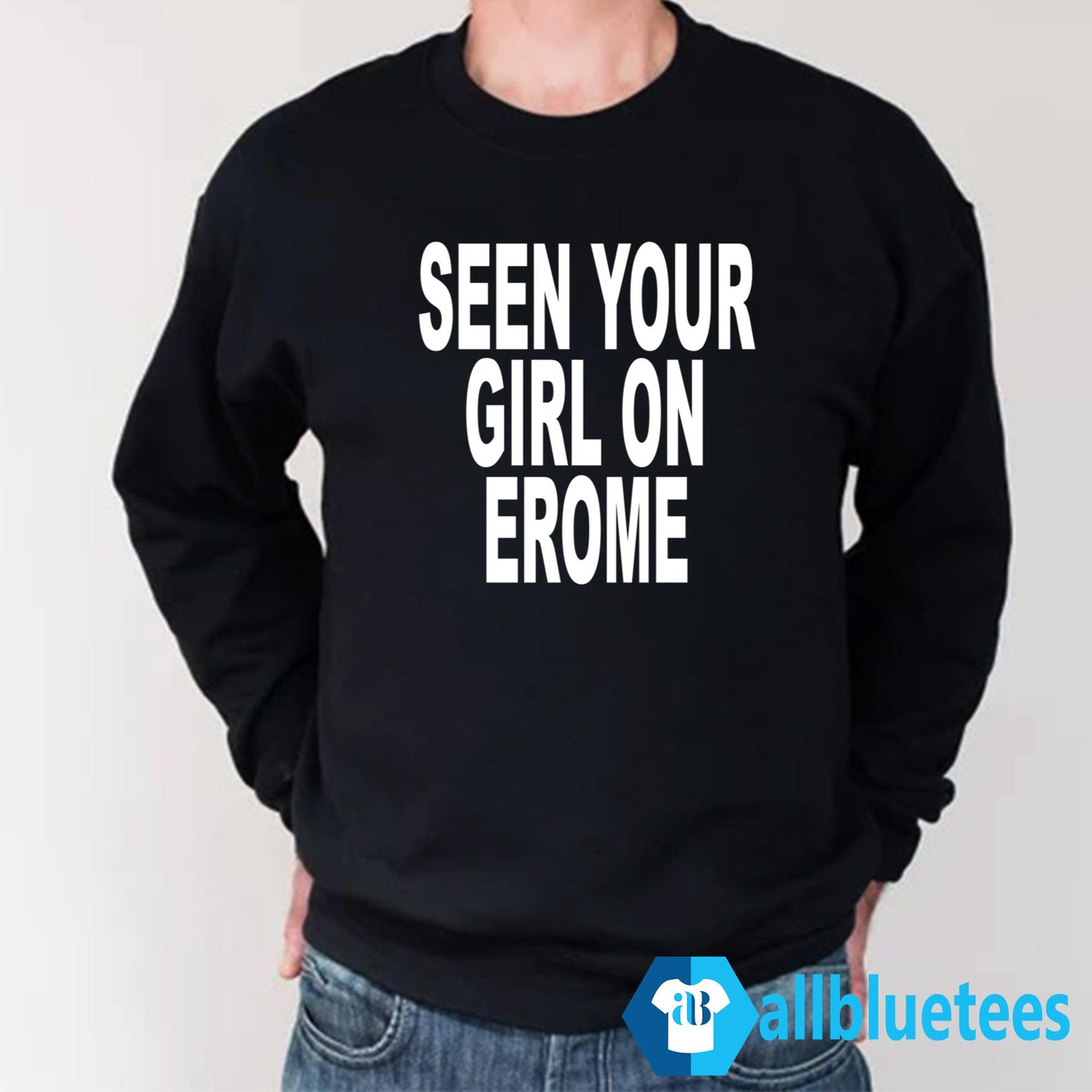 Seen Your Girl On Erome Shirt