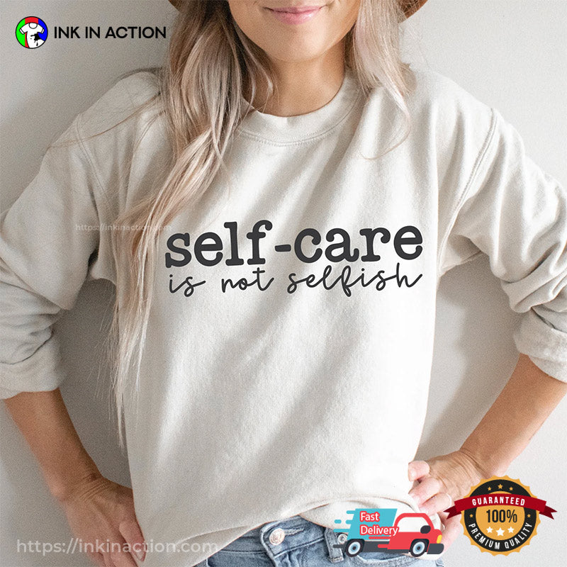 Self-care Is Not Selfish Mental Health Quotes T-shirt