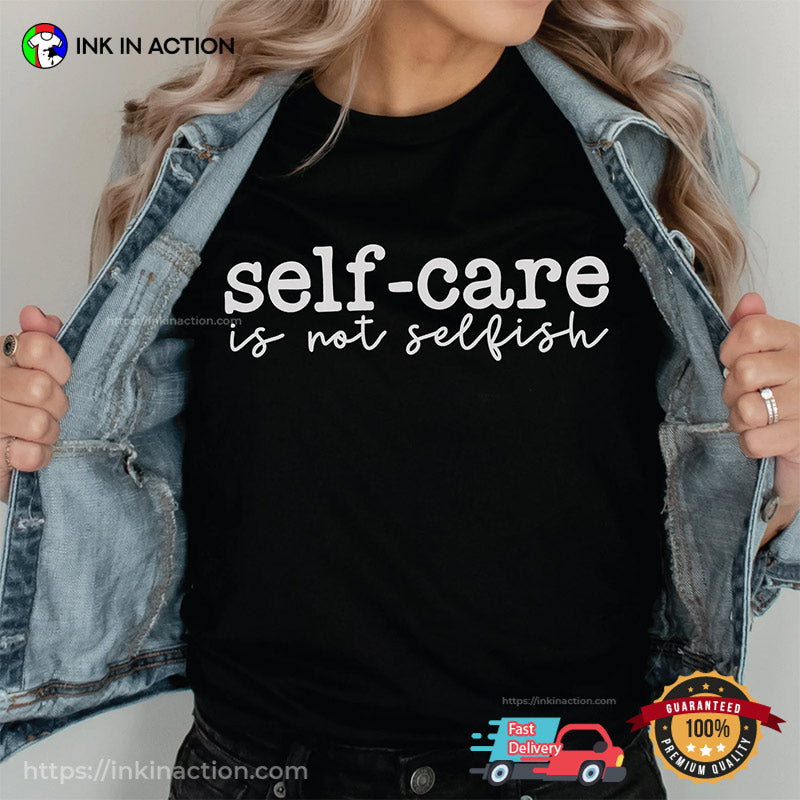 Self-care Is Not Selfish Mental Health Quotes T-shirt