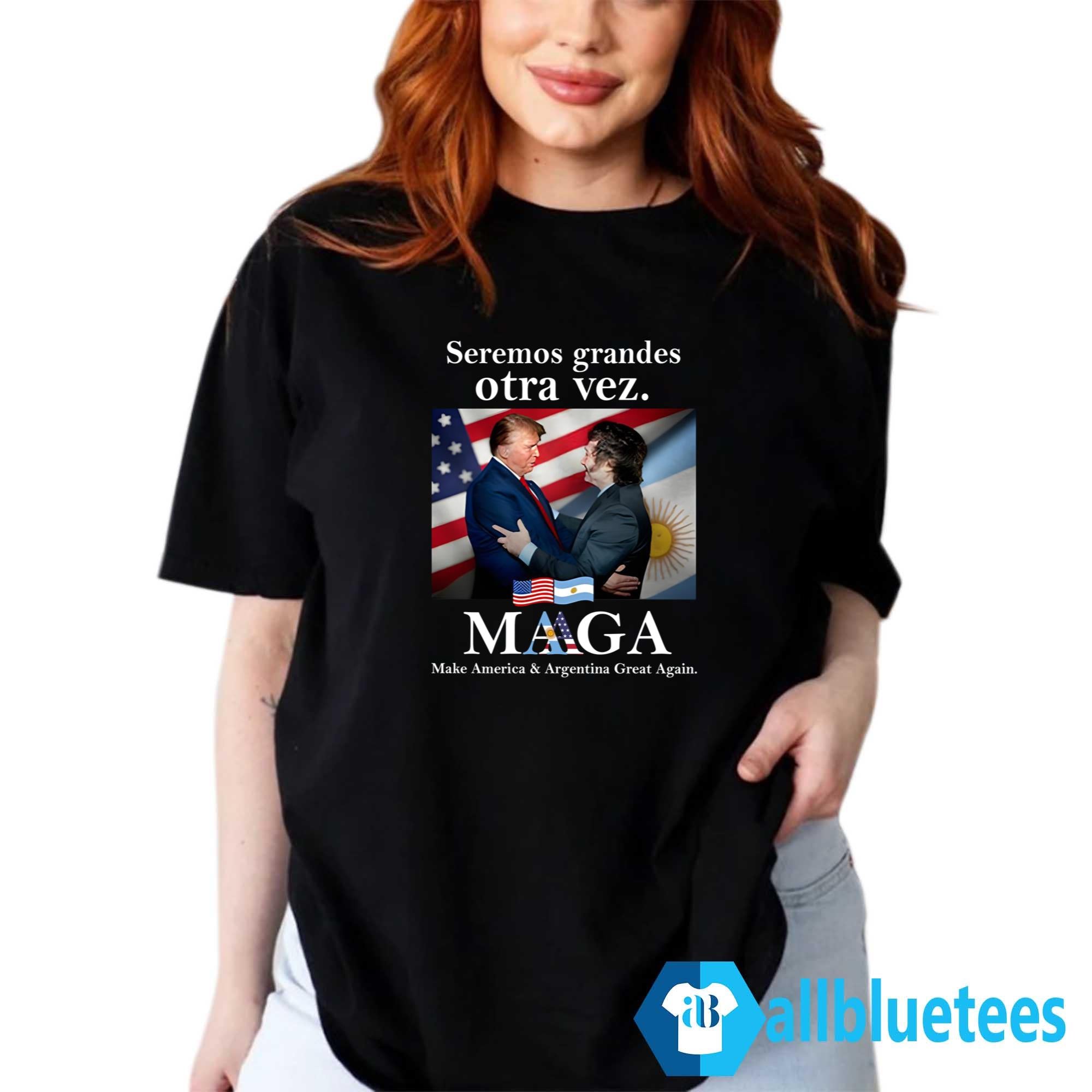 Seremos Grandes Otra Vez Maga Make America & Argentina Great Again Shirt