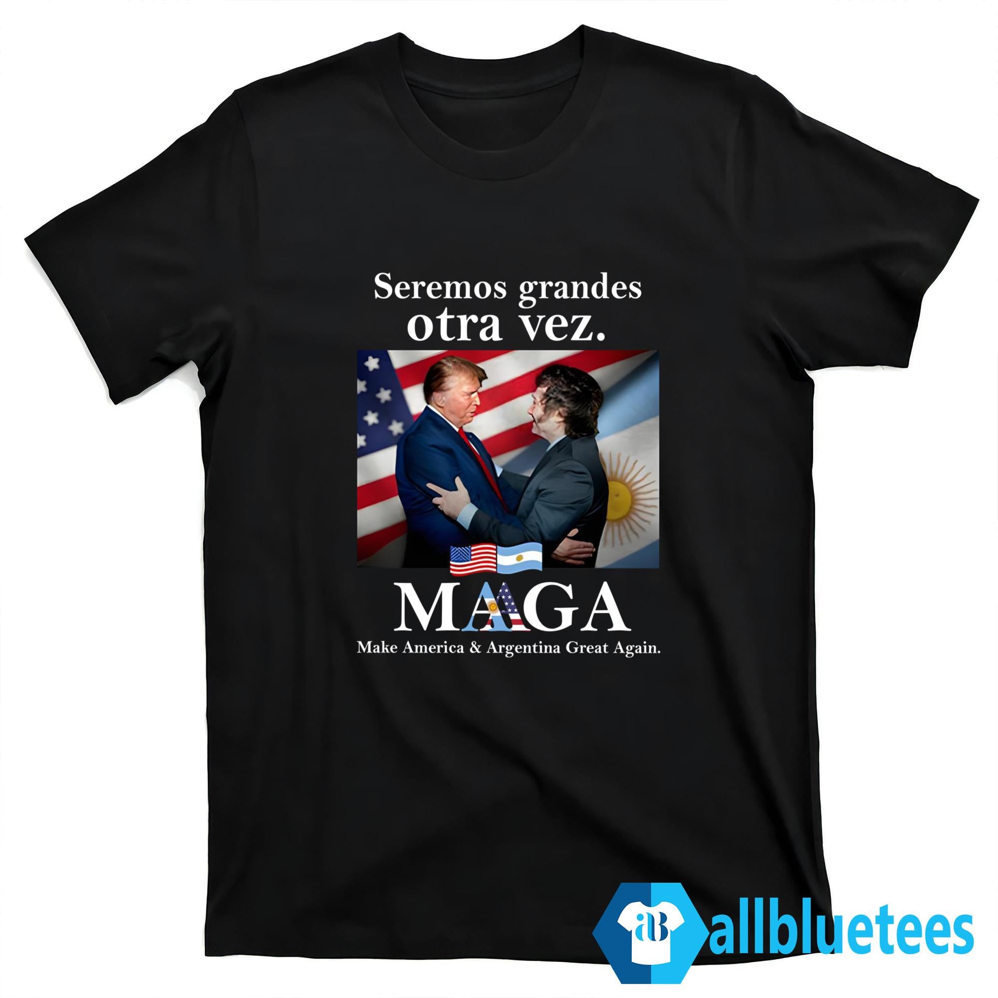 Seremos Grandes Otra Vez Maga Make America & Argentina Great Again Shirt