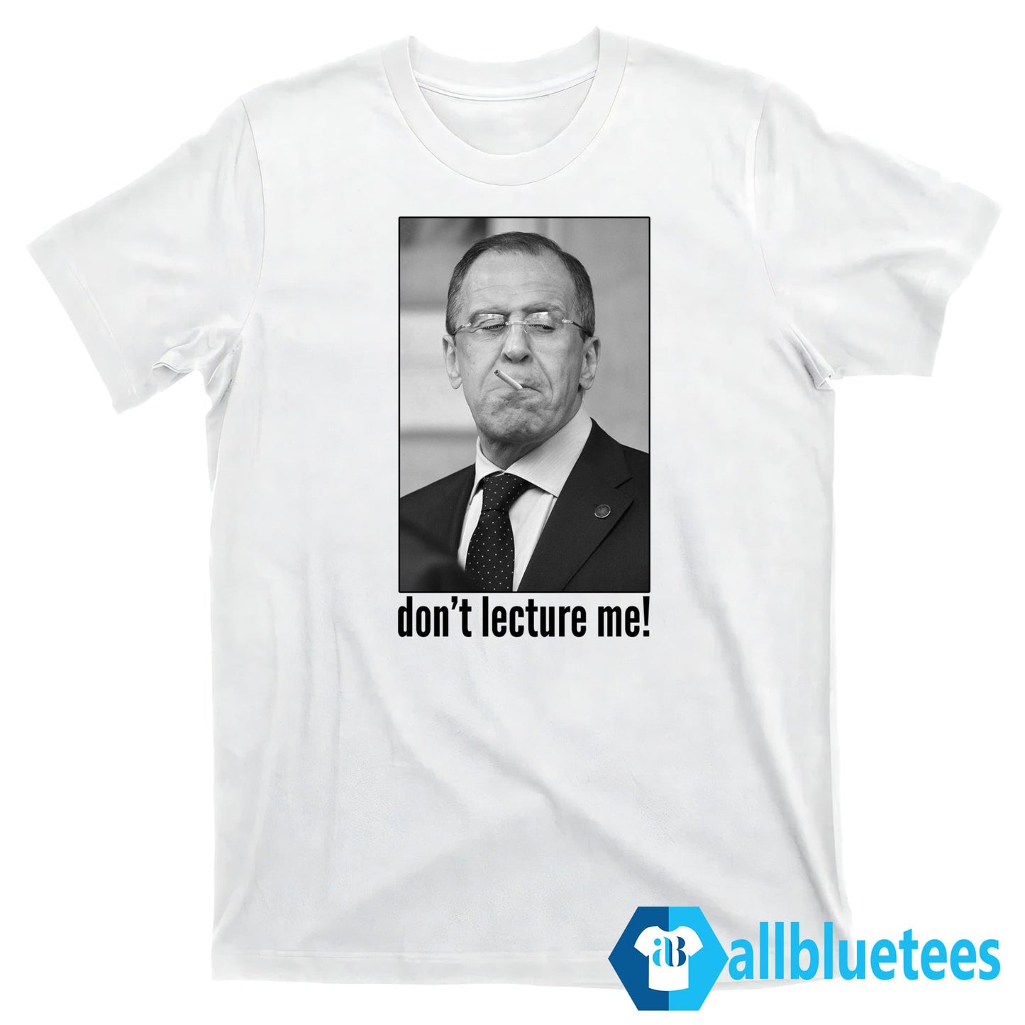 Sergey Lavrov Don’t Lecture Me Shirt