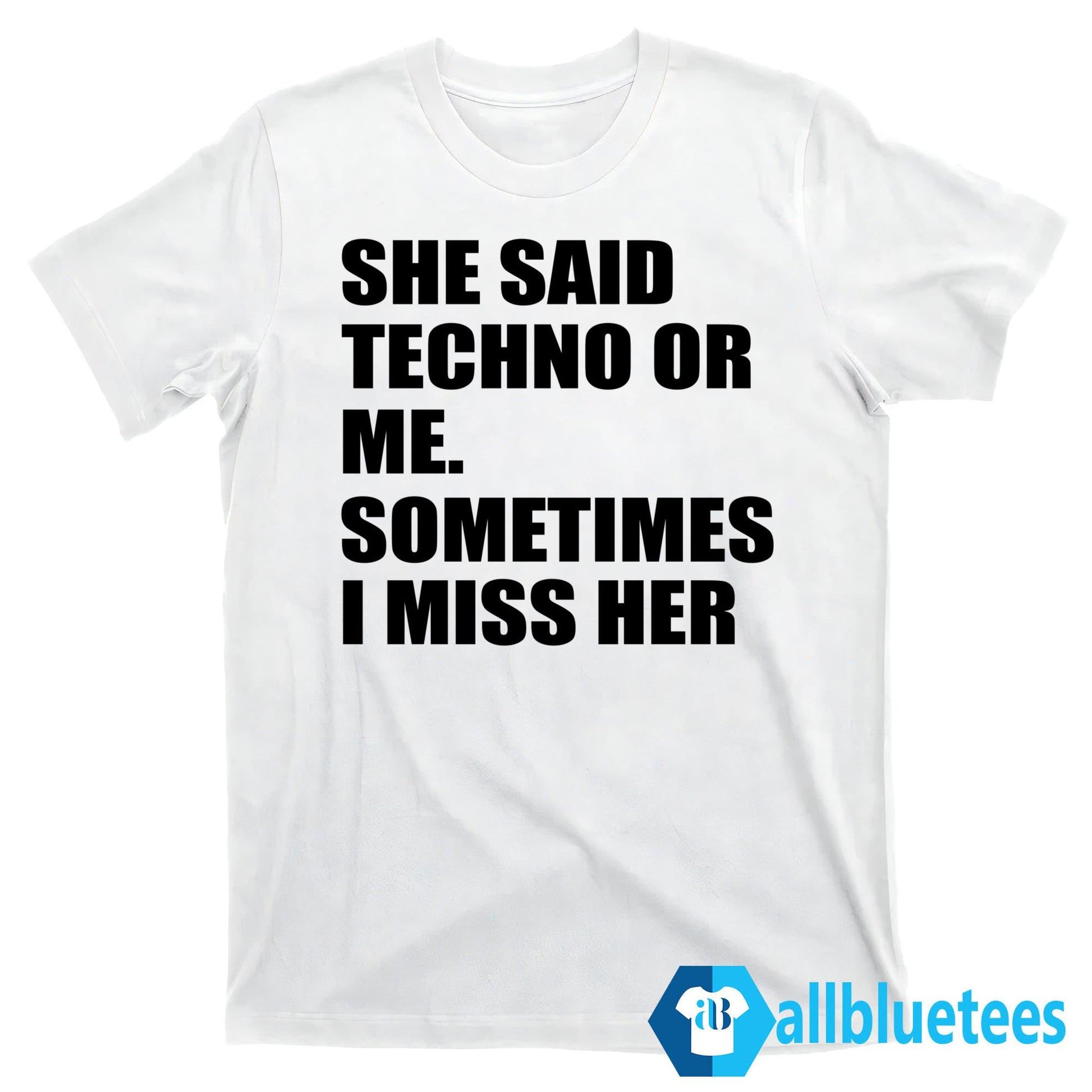 She Said Techno Or Me Sometimes I Miss Her Shirt
