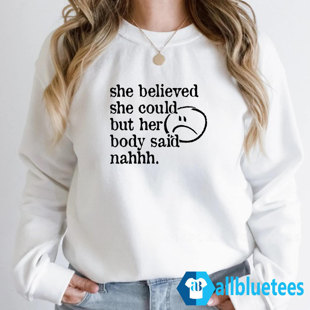 She Believed She Could But Her Body Said Nahhh Shirt