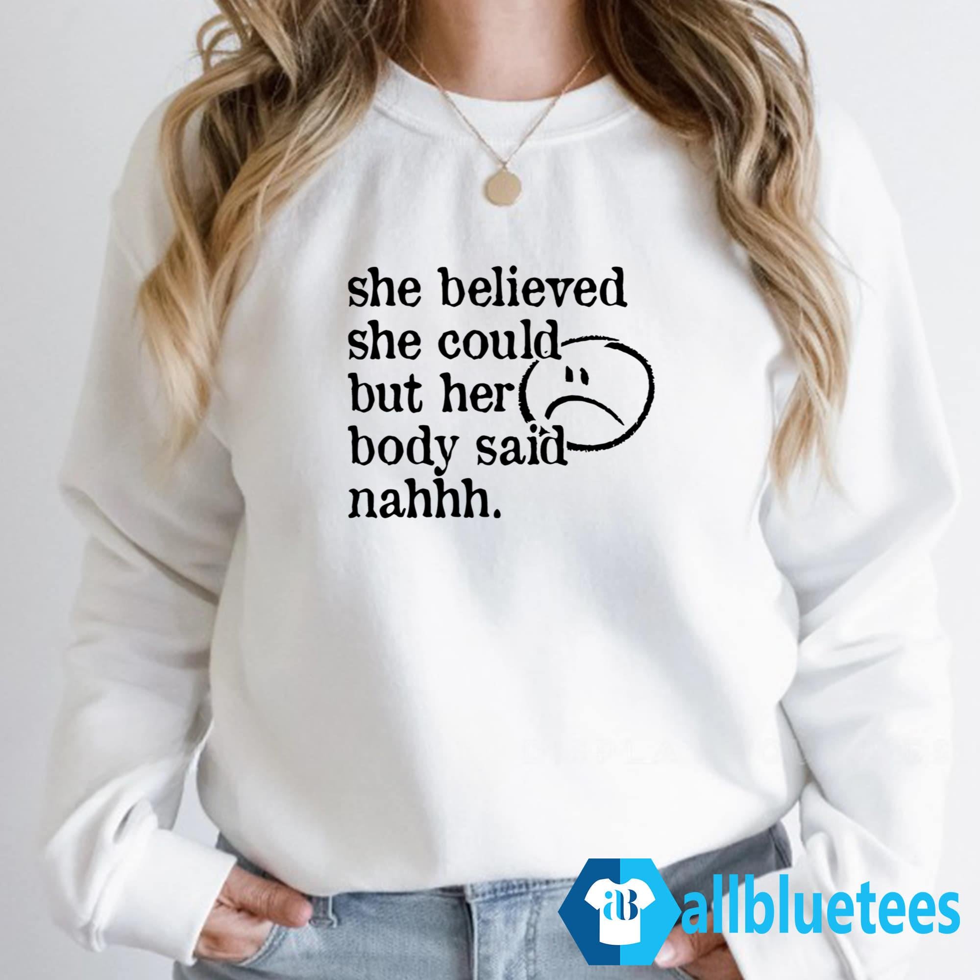 She Believed She Could But Her Body Said Nahhh Shirt