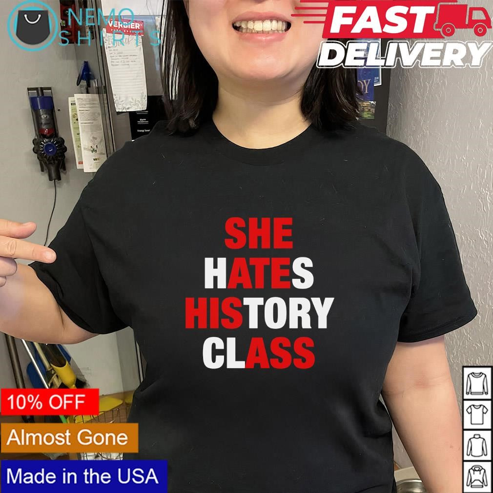 She hates history class she ate his ass text shirt