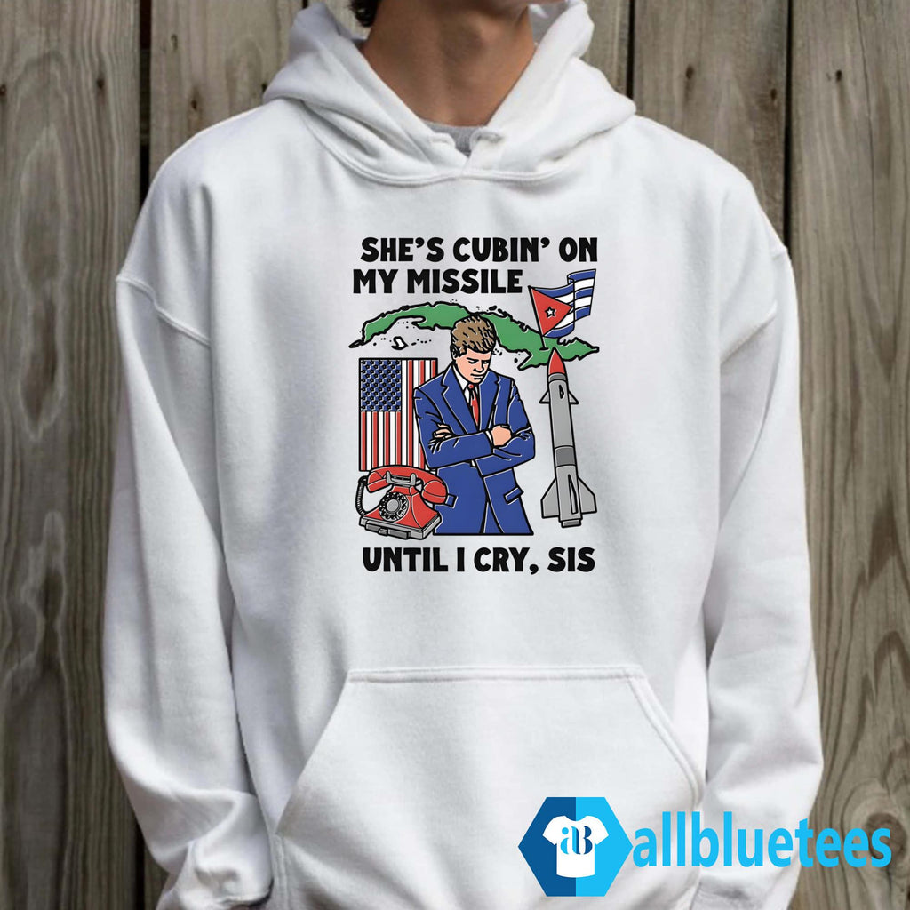 She’s Cubin’ On My Missile Until I Cry Sis Shirt