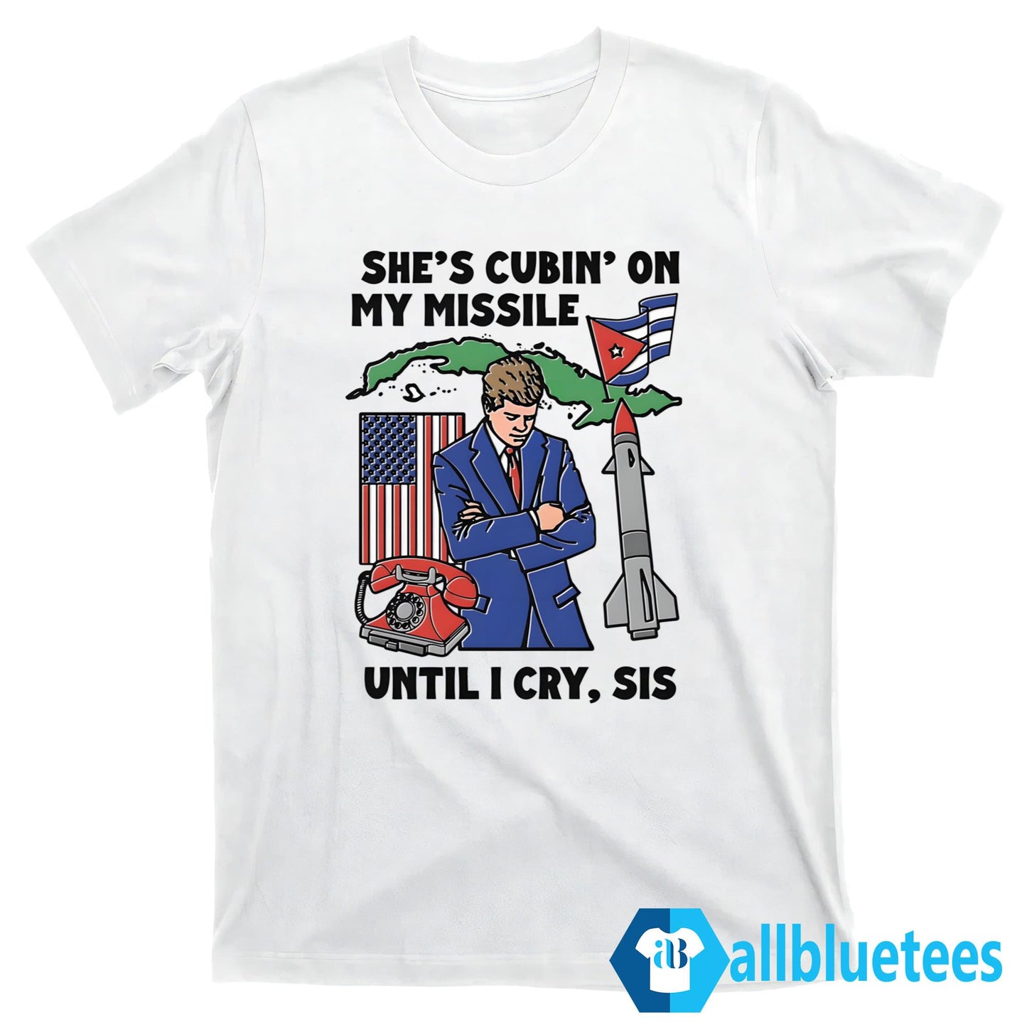 She’s Cubin’ On My Missile Until I Cry Sis Shirt