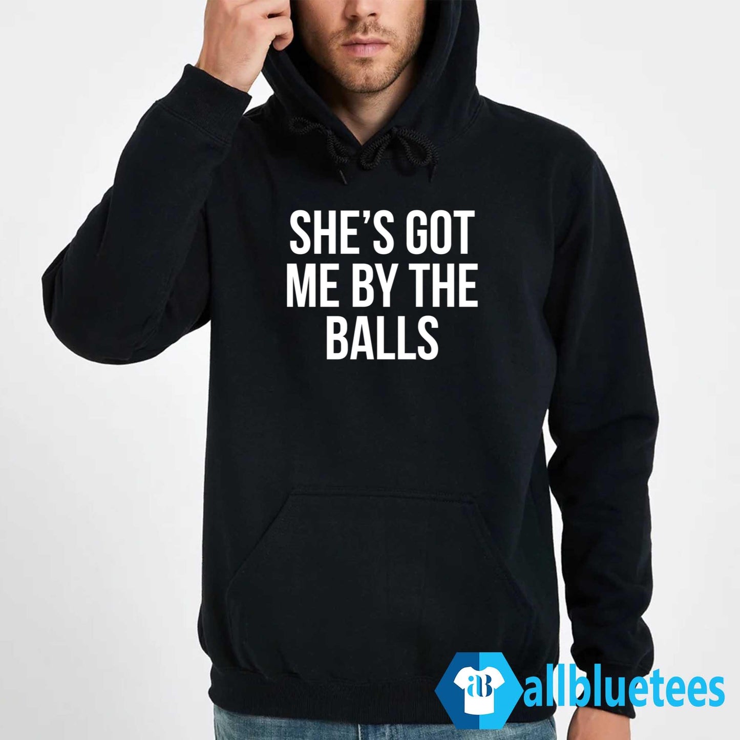 She’s Got Me By The Balls Shirt