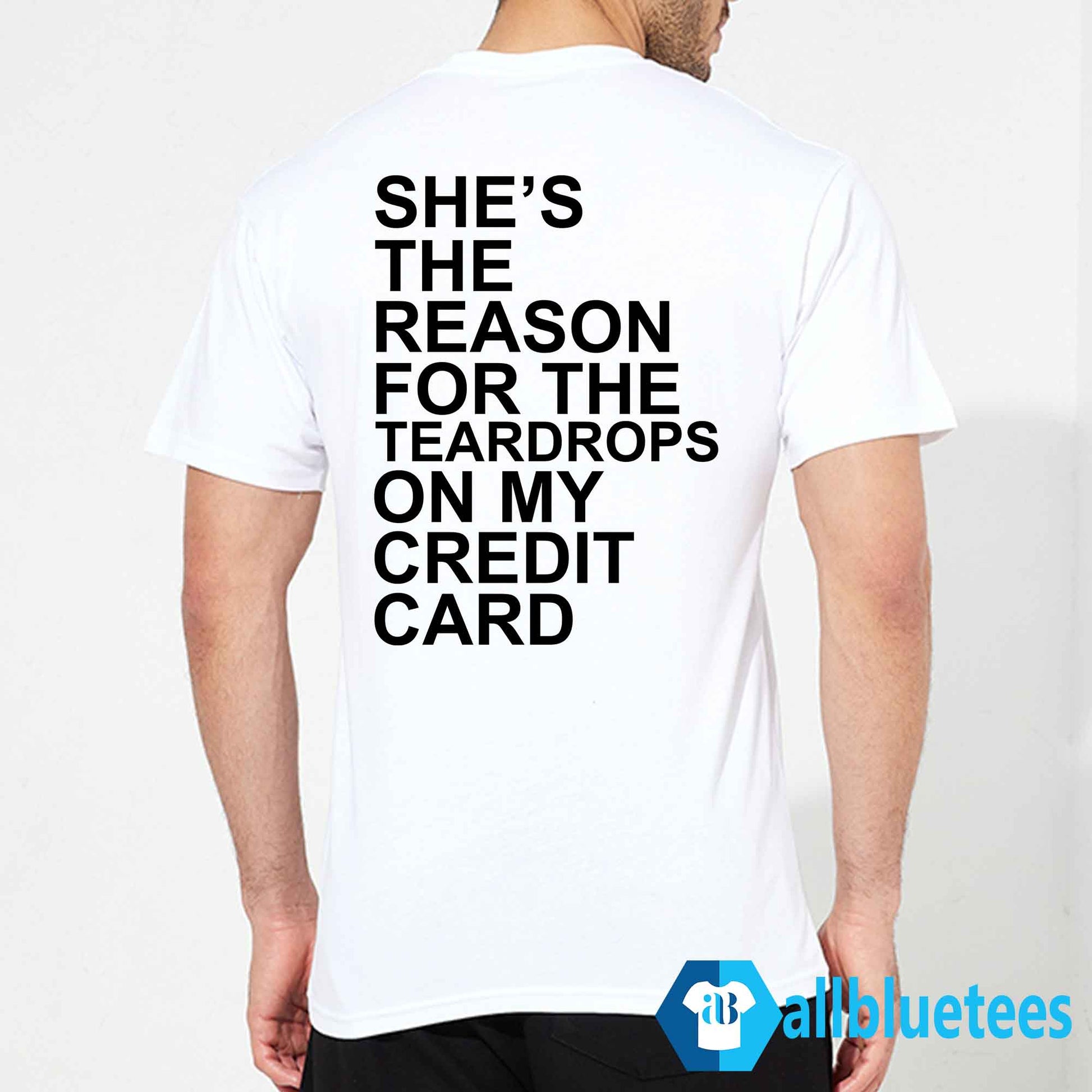 She’s The Reason For The Teardrops On My Credit Card Shirt