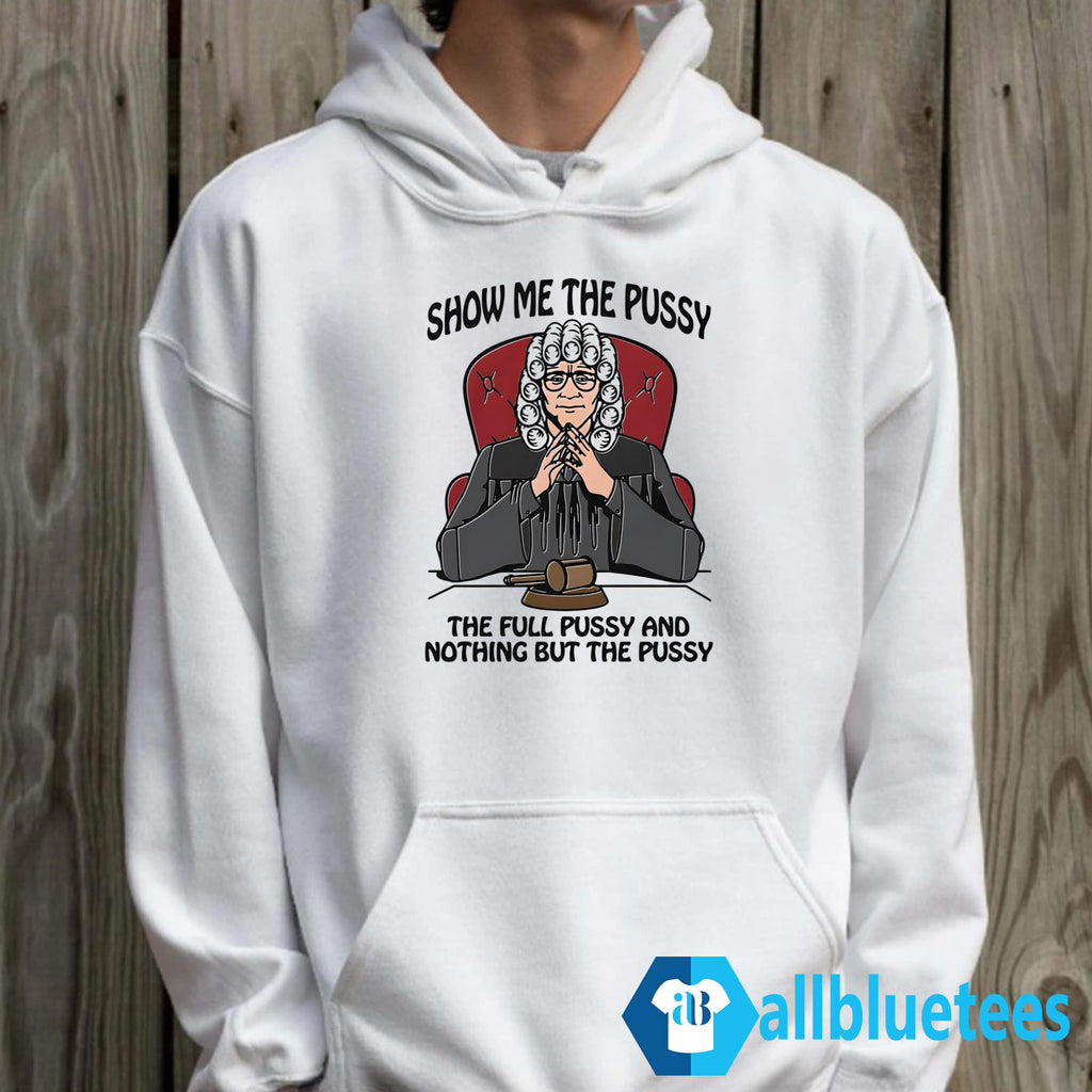 Show Me The Pussy The Full Pussy And Nothing But The Pussy Shirt