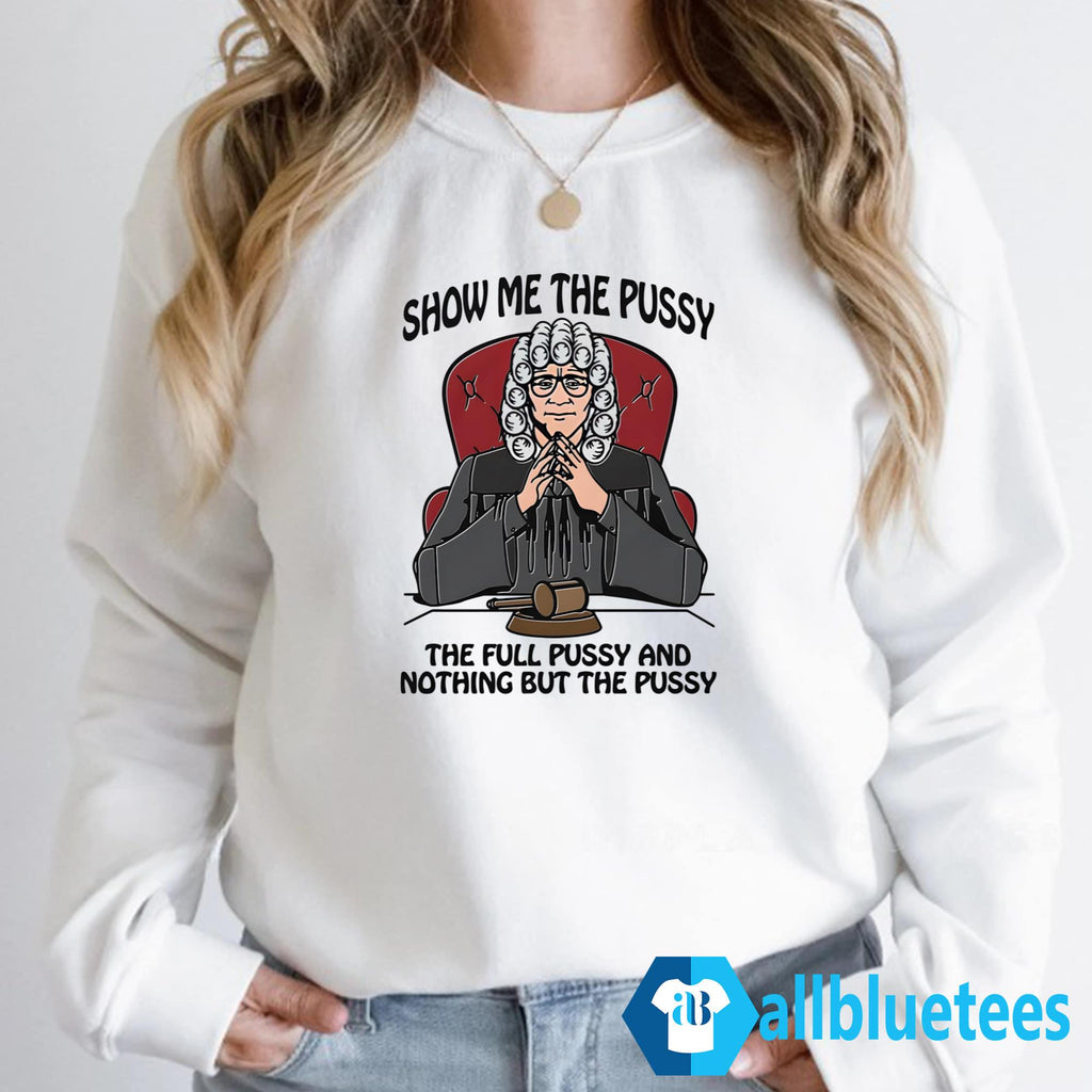 Show Me The Pussy The Full Pussy And Nothing But The Pussy Shirt