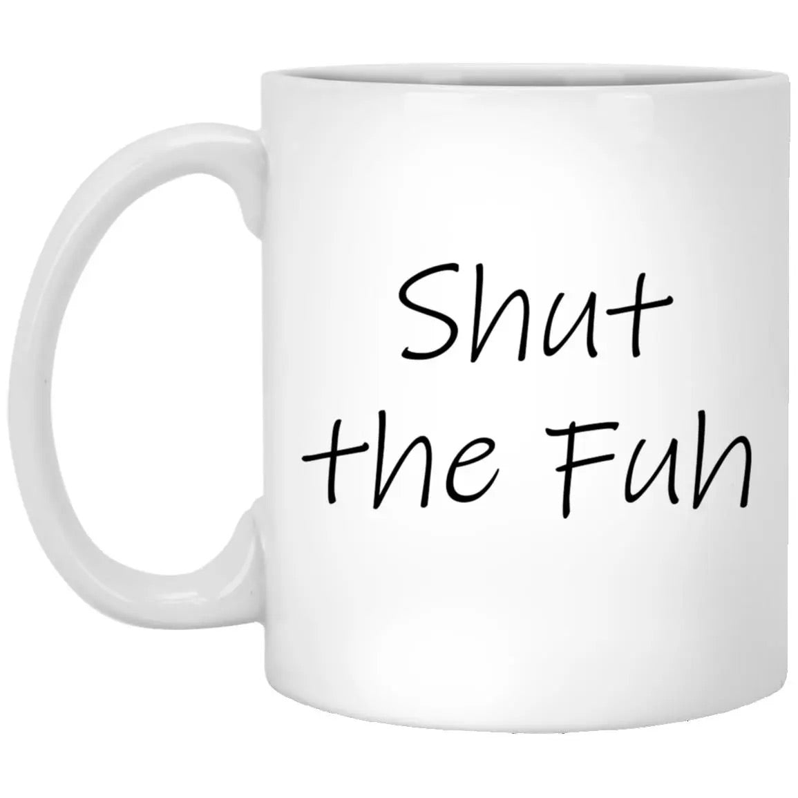 Shut The Fuh Mug