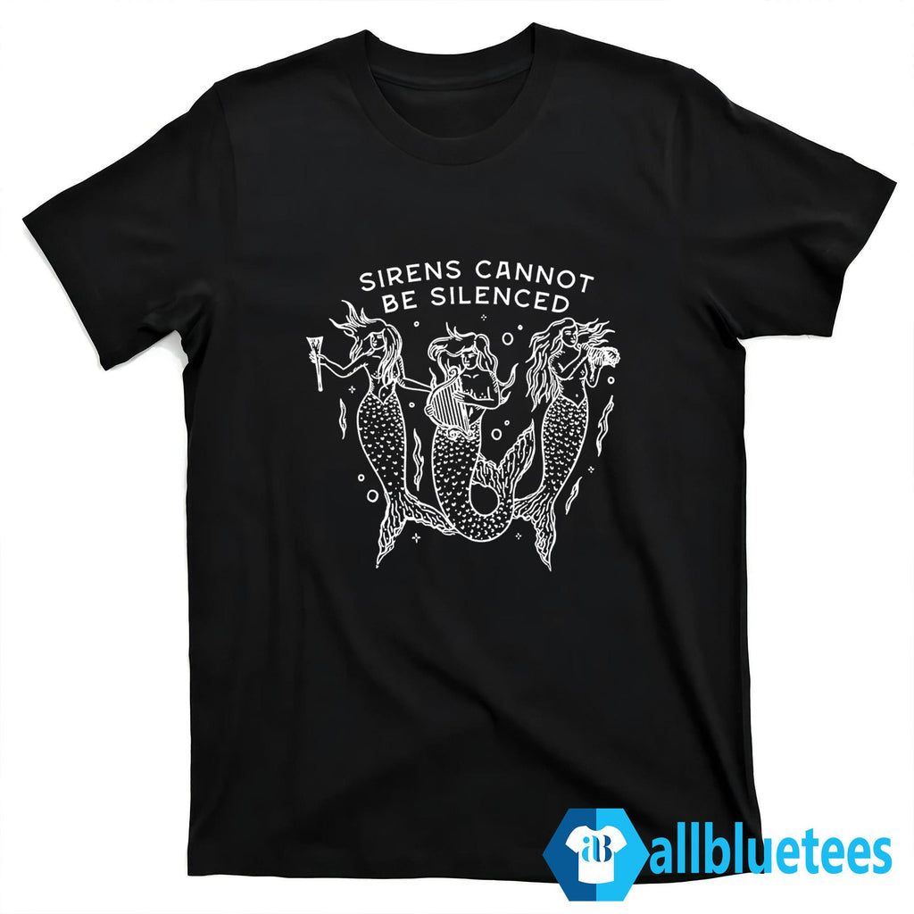 Sirens Cannot Be Silenced Shirt