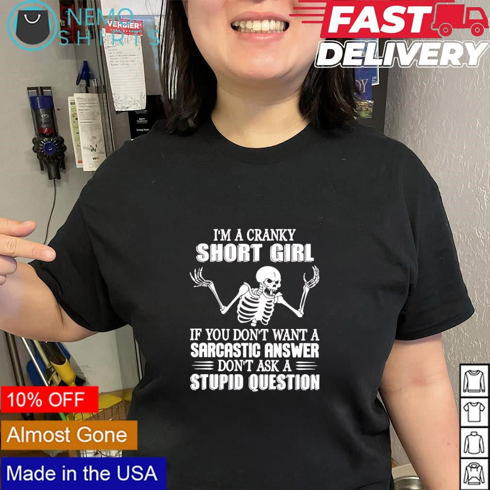 Skeleton if you don’t want a sarcastic answer don’t ask a stupid question shirt
