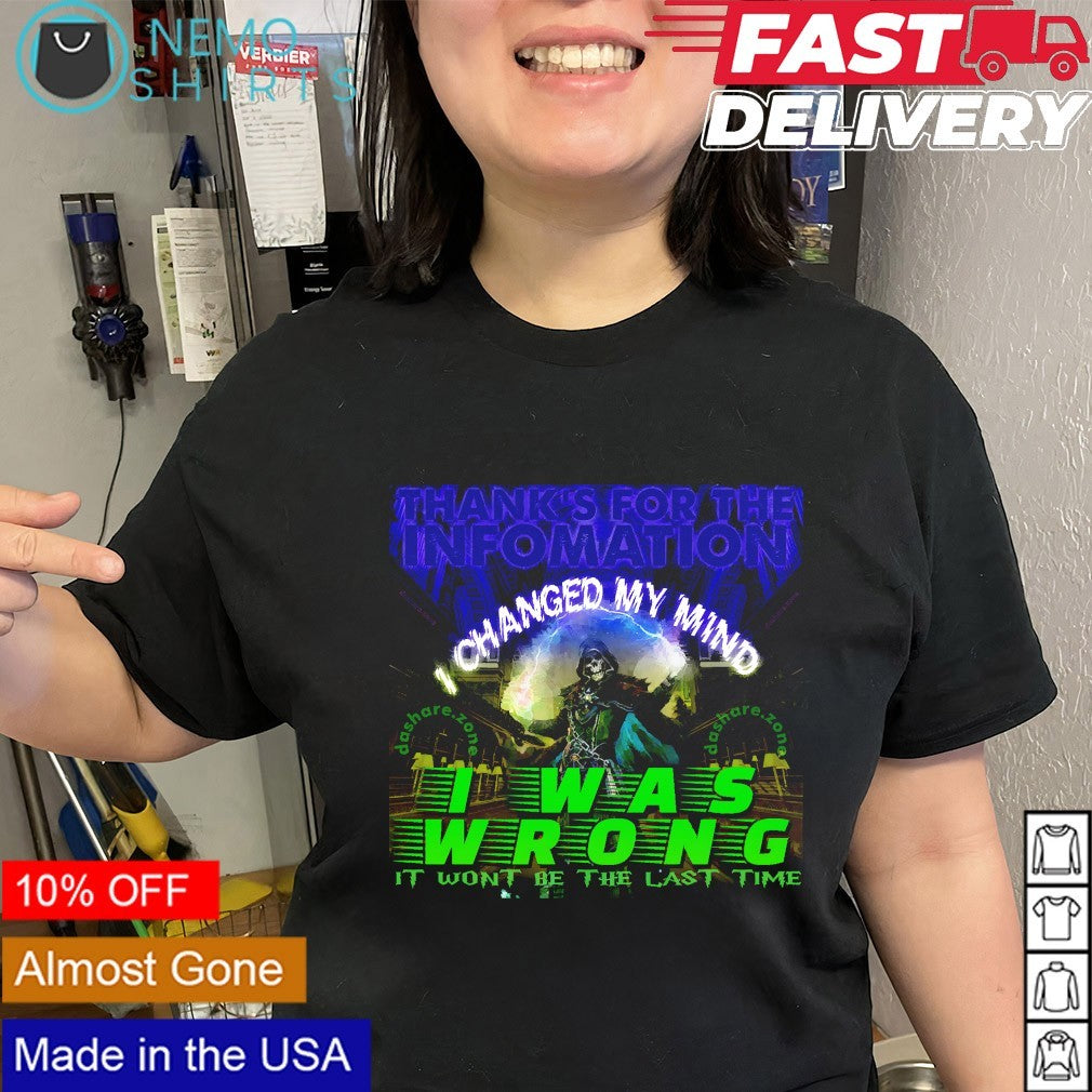 Skeleton thank’s for the infomation I changed my mind I was wrong shirt
