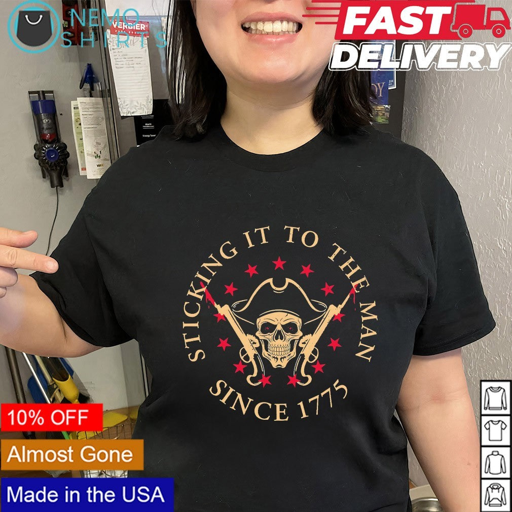 Skull pirate hat sticking it to the man since 1775 shirt