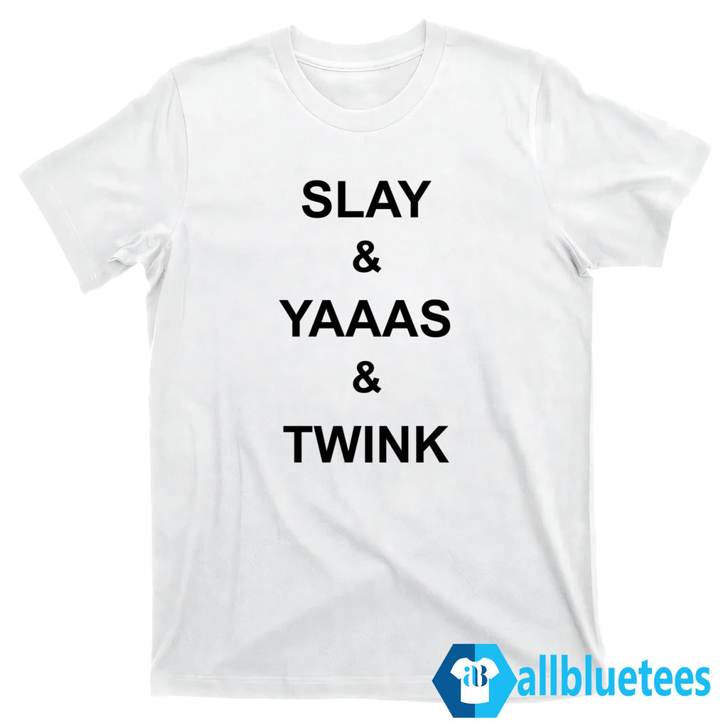 Slay Yaaas Twink Shirt