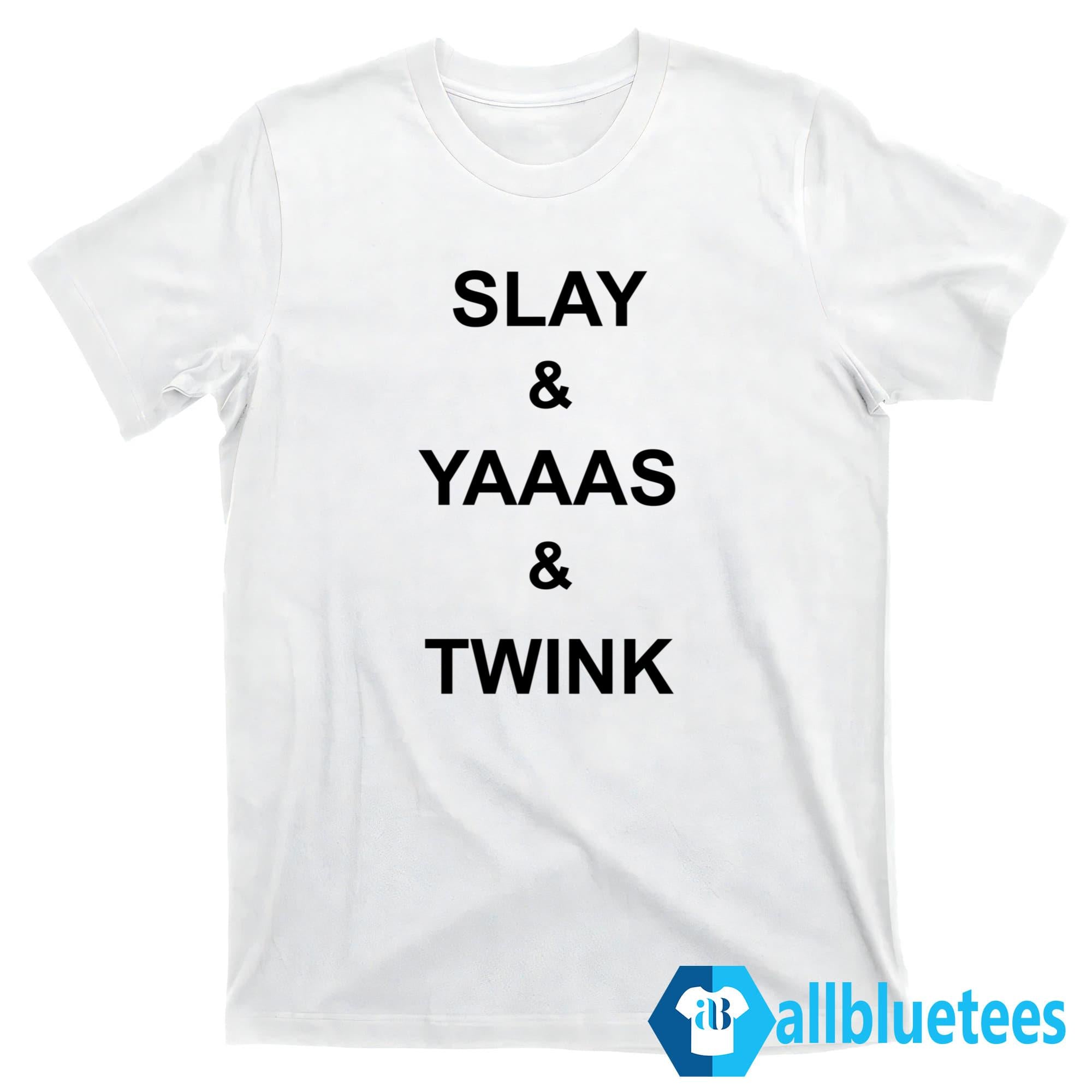 Slay Yaaas Twink Shirt