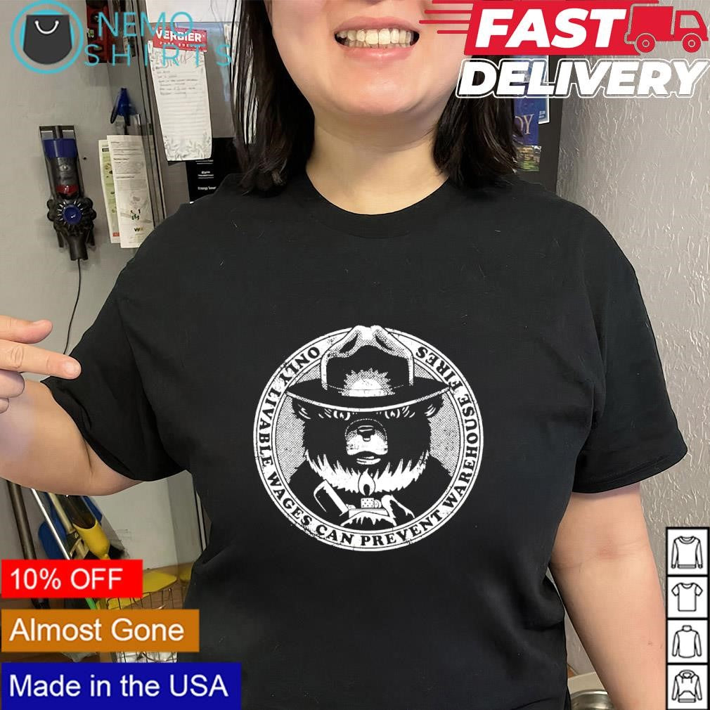 Smokey Bear mascot only livable wages can prevent warehouse fires shirt