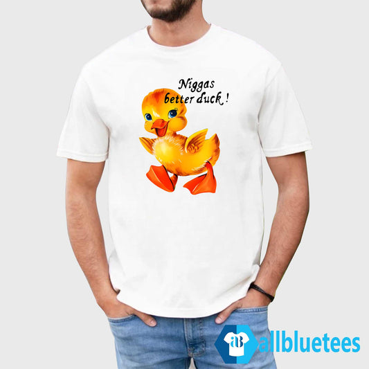 Niggas Better Duck Shirt