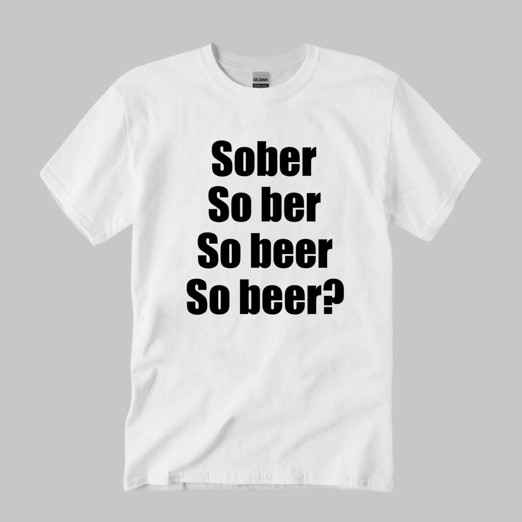 Sober So ber So beer So Beer Shirt